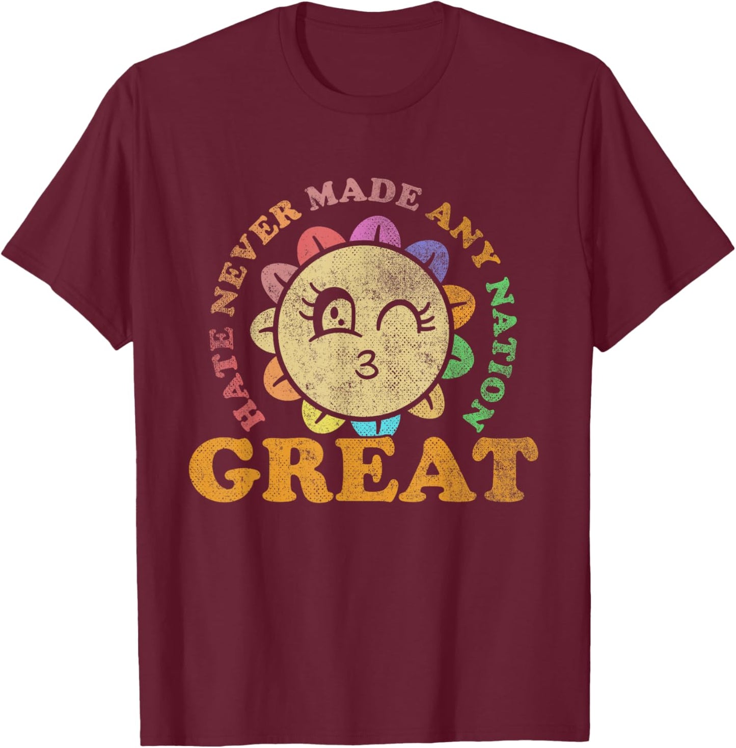 Hate Never Made Any Nation Great | Political Protest T-Shirt - T-Shirt | Maroon