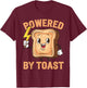 Powered By Toast T-Shirt - T-Shirt | Maroon