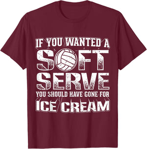 If You Wanted a Soft Serve Go for Ice Cream Volleyball Shirt T-Shirt - T-Shirt | Maroon