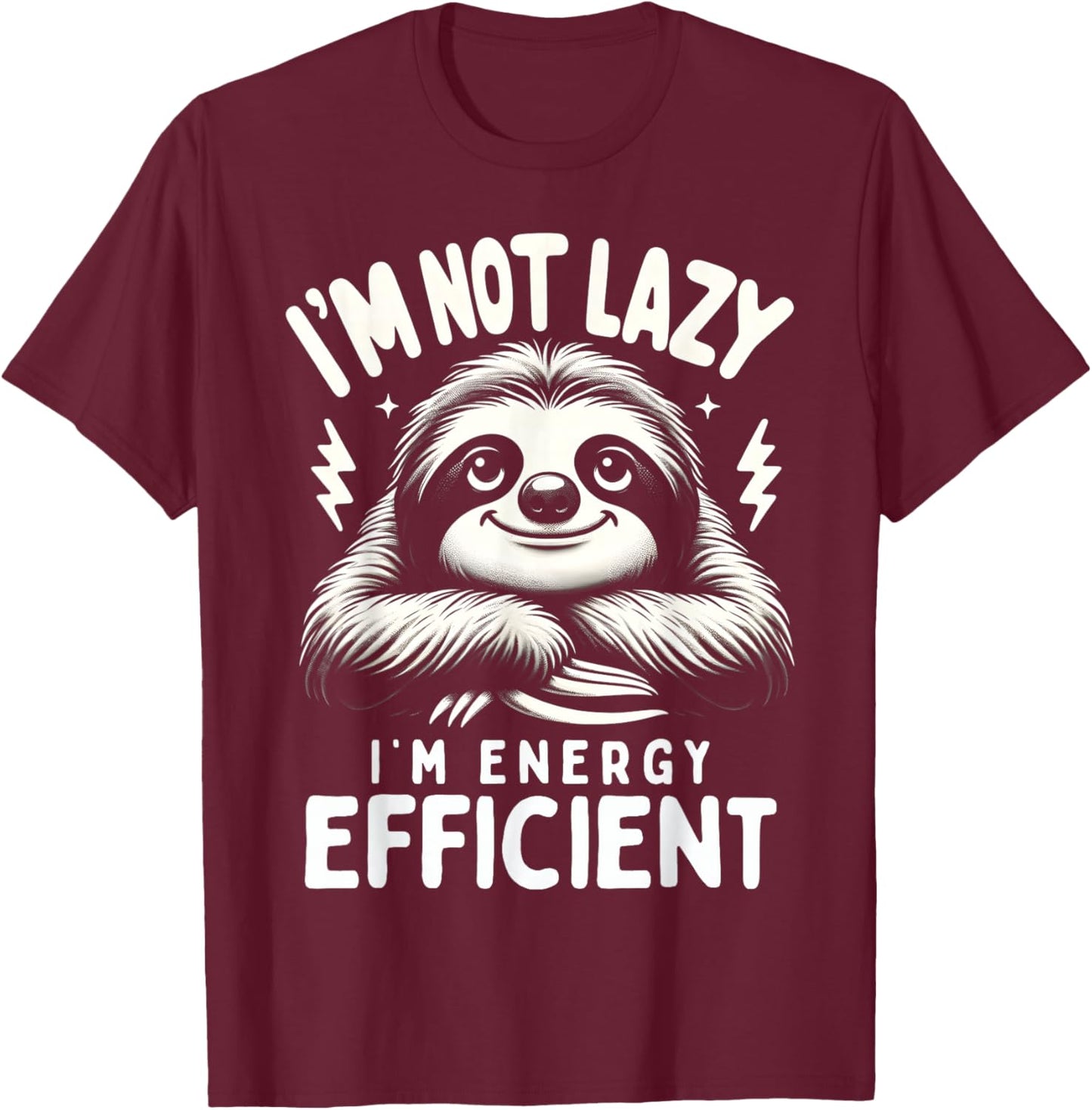 Funny Sloth Stuff I'm Not Lazy Energy Efficient Nap Lovers T-Shirt - T-Shirt | Maroon