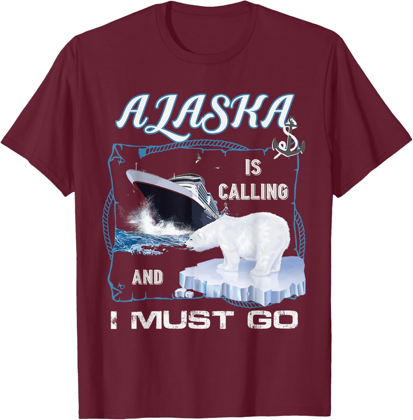 Alaska is Calling and I Must Go Shirt - Funny Cruising T-Shirt - T-Shirt | Maroon