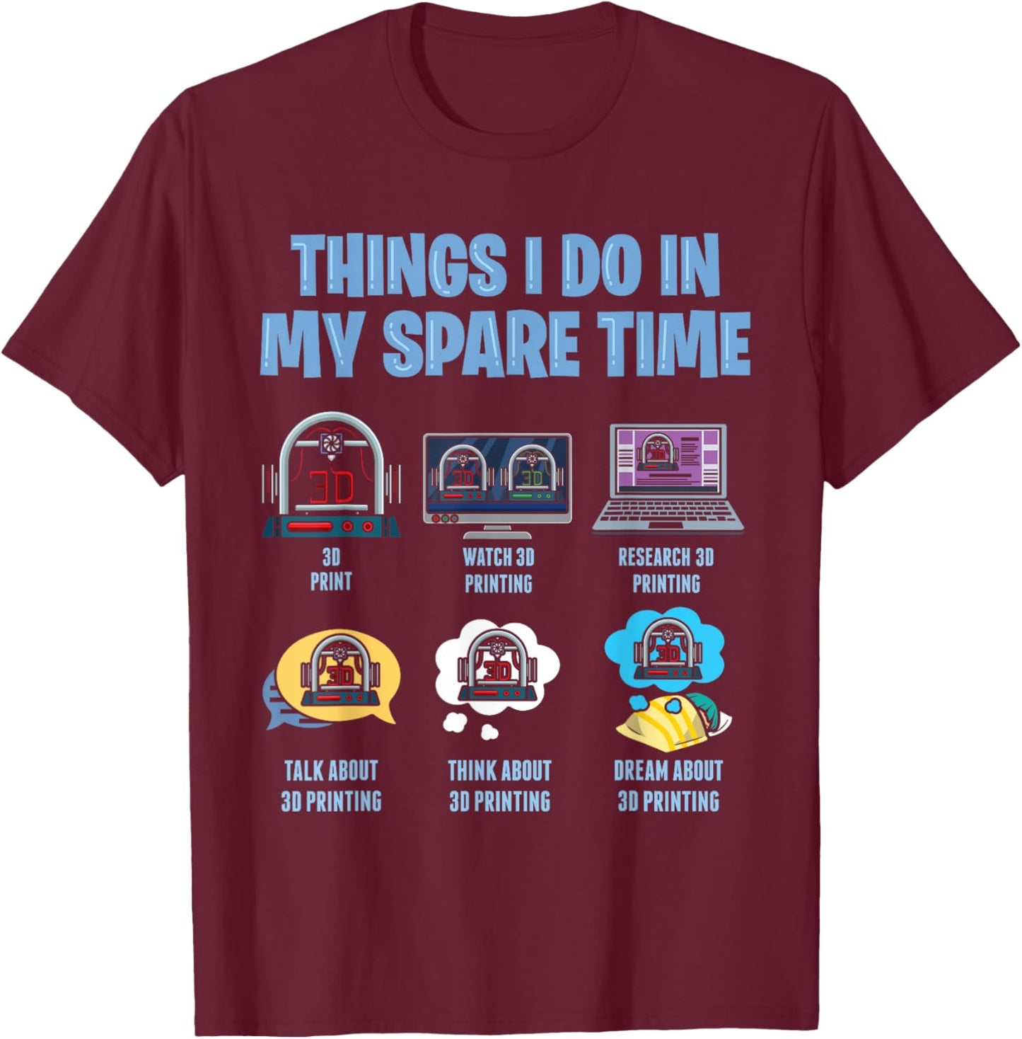Things I Do In My Spare Time 3D Printer Printing Accessories T-Shirt - T-Shirt | Maroon