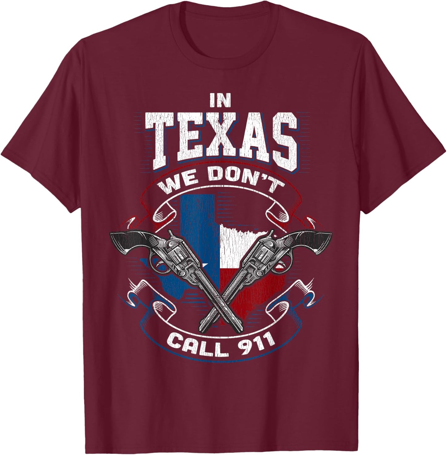 In Texas We Don't Call 911 Funny Texan Proud Gun Owner Gift T-Shirt - T-Shirt | Maroon
