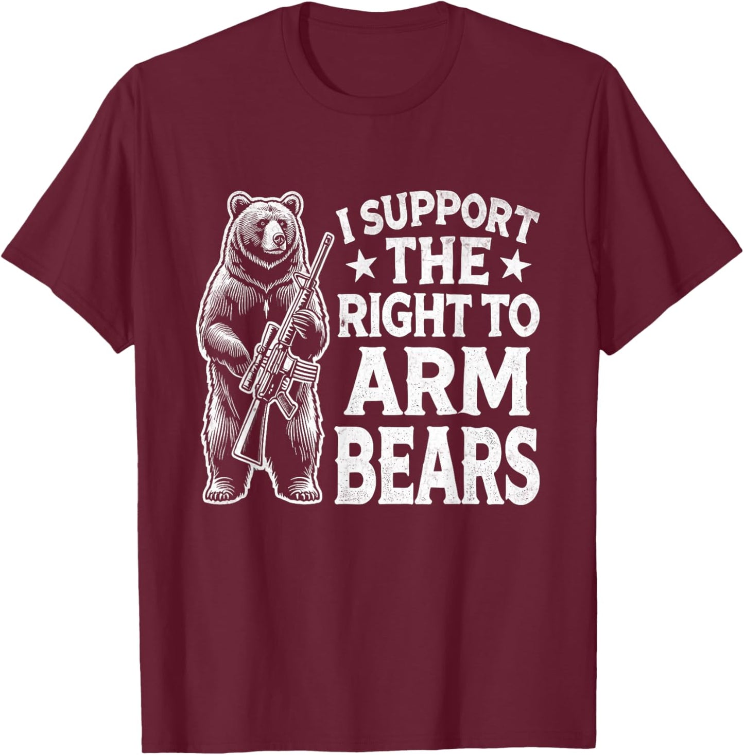 I SUPPORT THE RIGHT TO KEEP AND ARM BEAR Funny design T-Shirt - T-Shirt | Maroon