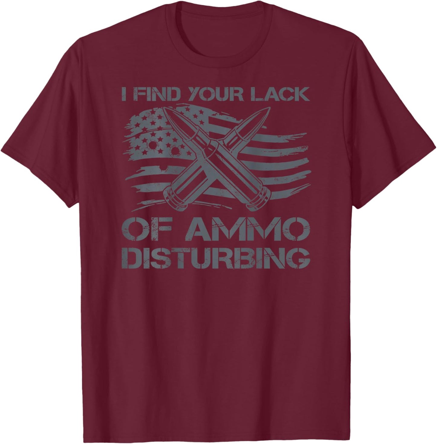 I Find Your Lack Of Ammo Disturbing Bullets USA Flag (BACK) T-Shirt - T-Shirt | Maroon