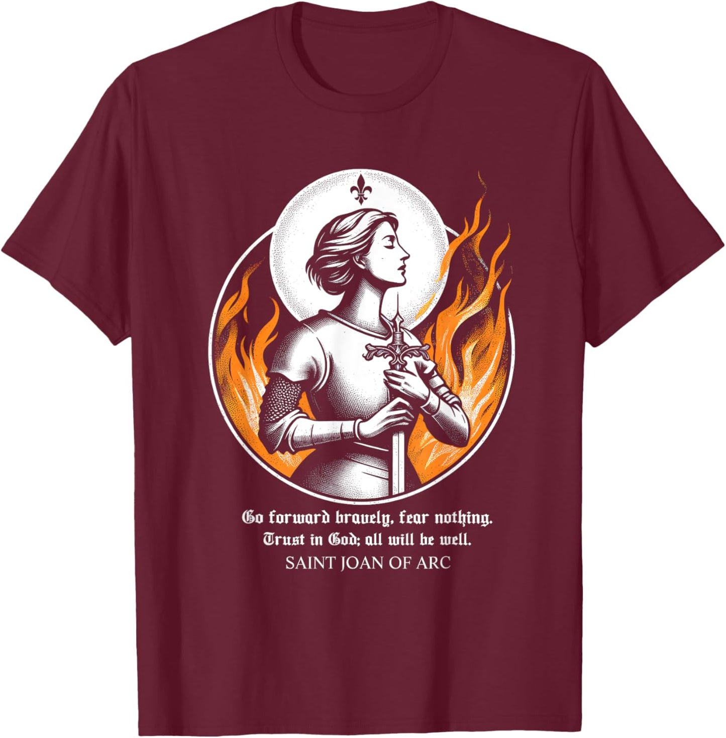 St Joan of Arc Do not fear Go forward bravely Trust in God T-Shirt - T-Shirt | Maroon
