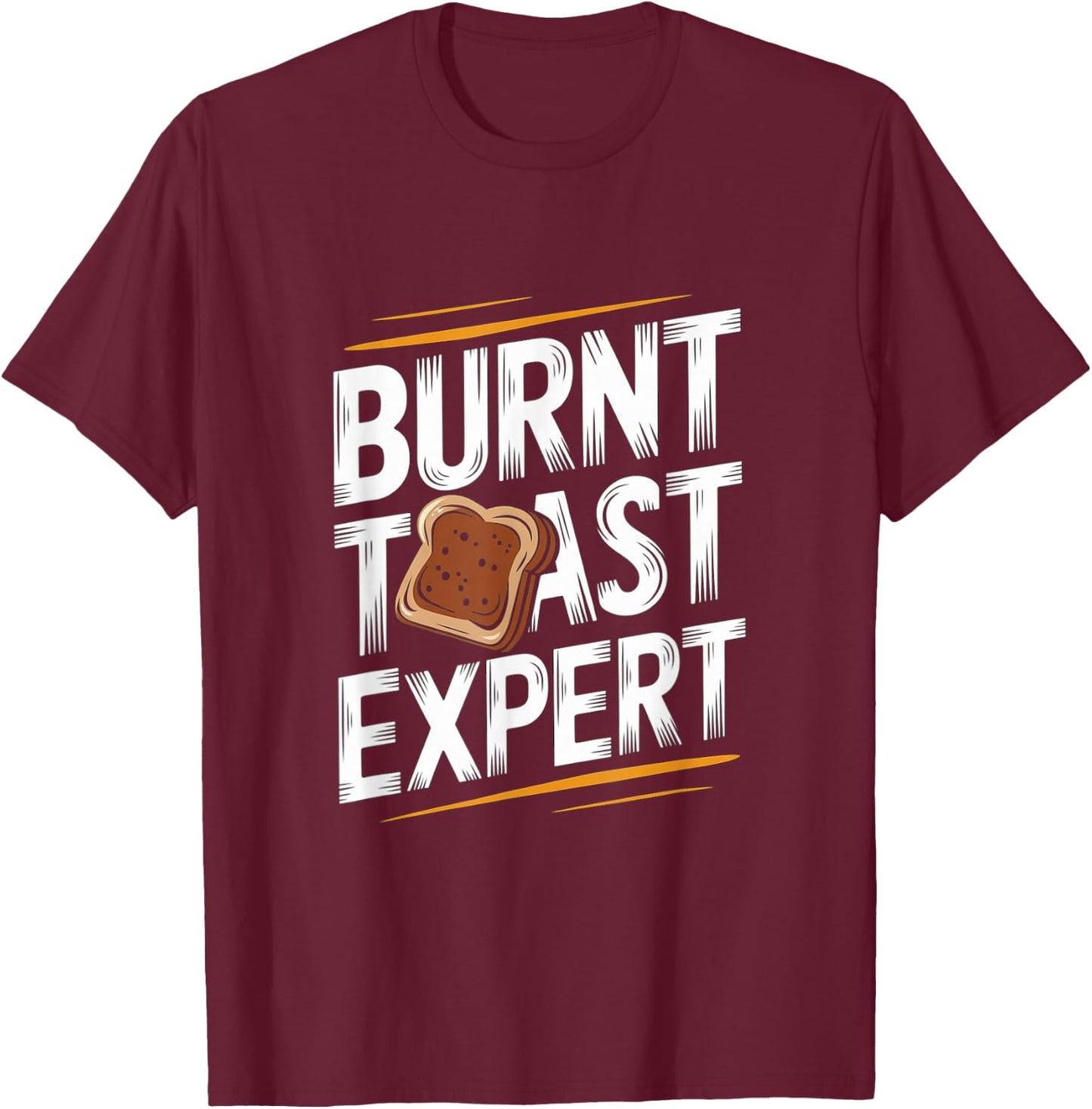 Burnt Toast Expert - Funny Toast Food T-Shirt - T-Shirt | Maroon