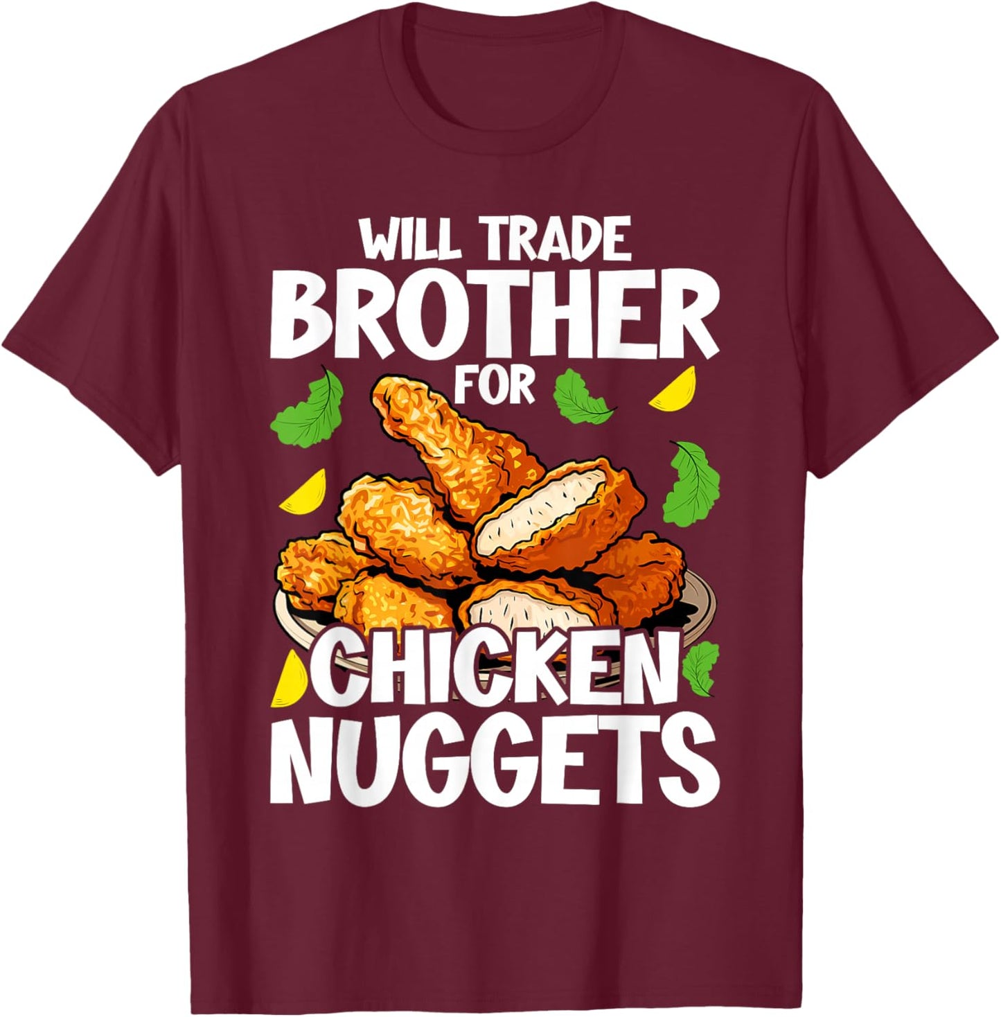 Will Trade Brother for Chicken Nuggets Funny Fast Food T-Shirt - T-Shirt | Maroon