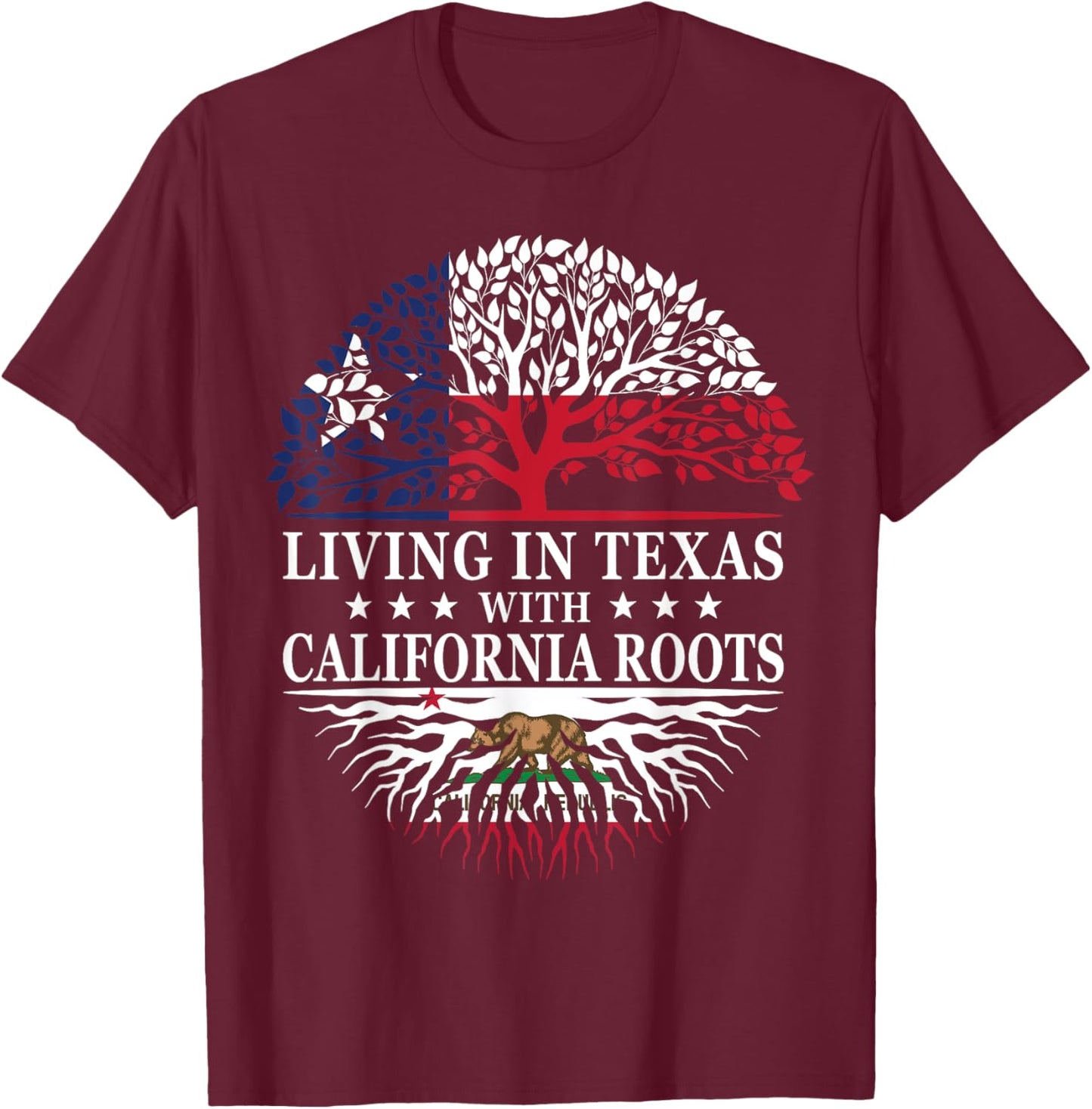 Living in Texas With California Roots T-Shirt - T-Shirt | Maroon