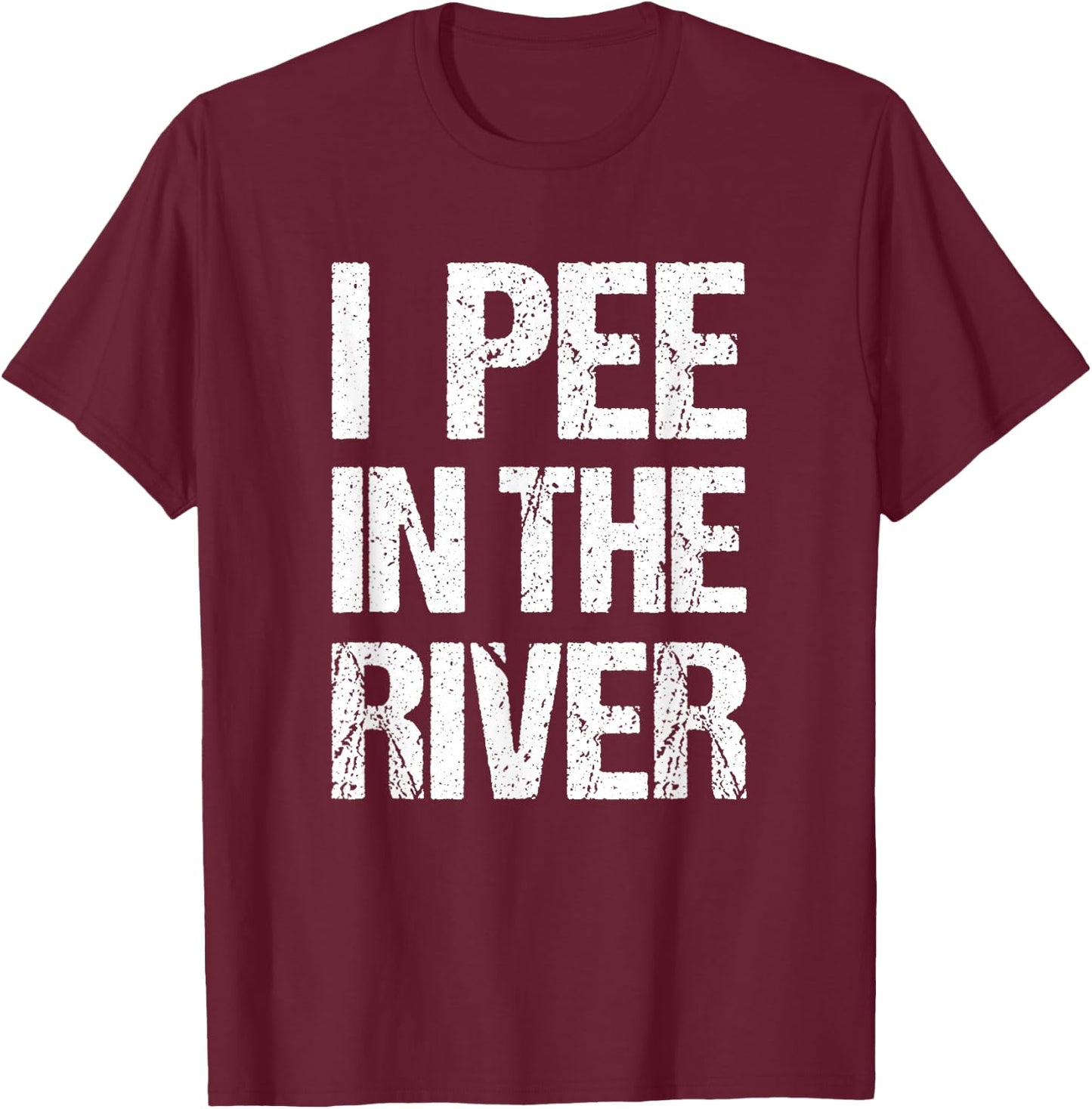I Pee In The River Funny Summer Tubing Floating T-Shirt - T-Shirt | Maroon