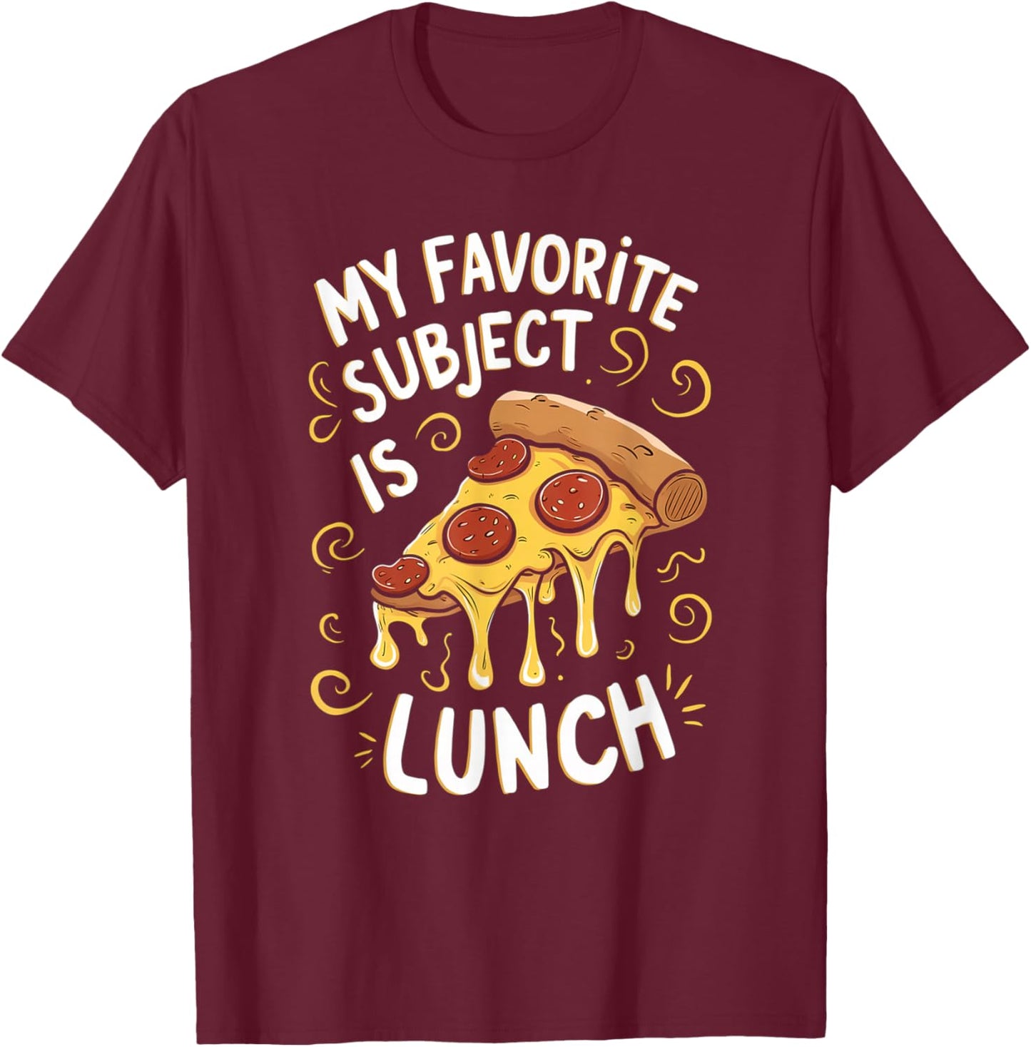 My Favorite Subject Is Lunch Pizza Funny Back To School T-Shirt - T-Shirt | Maroon