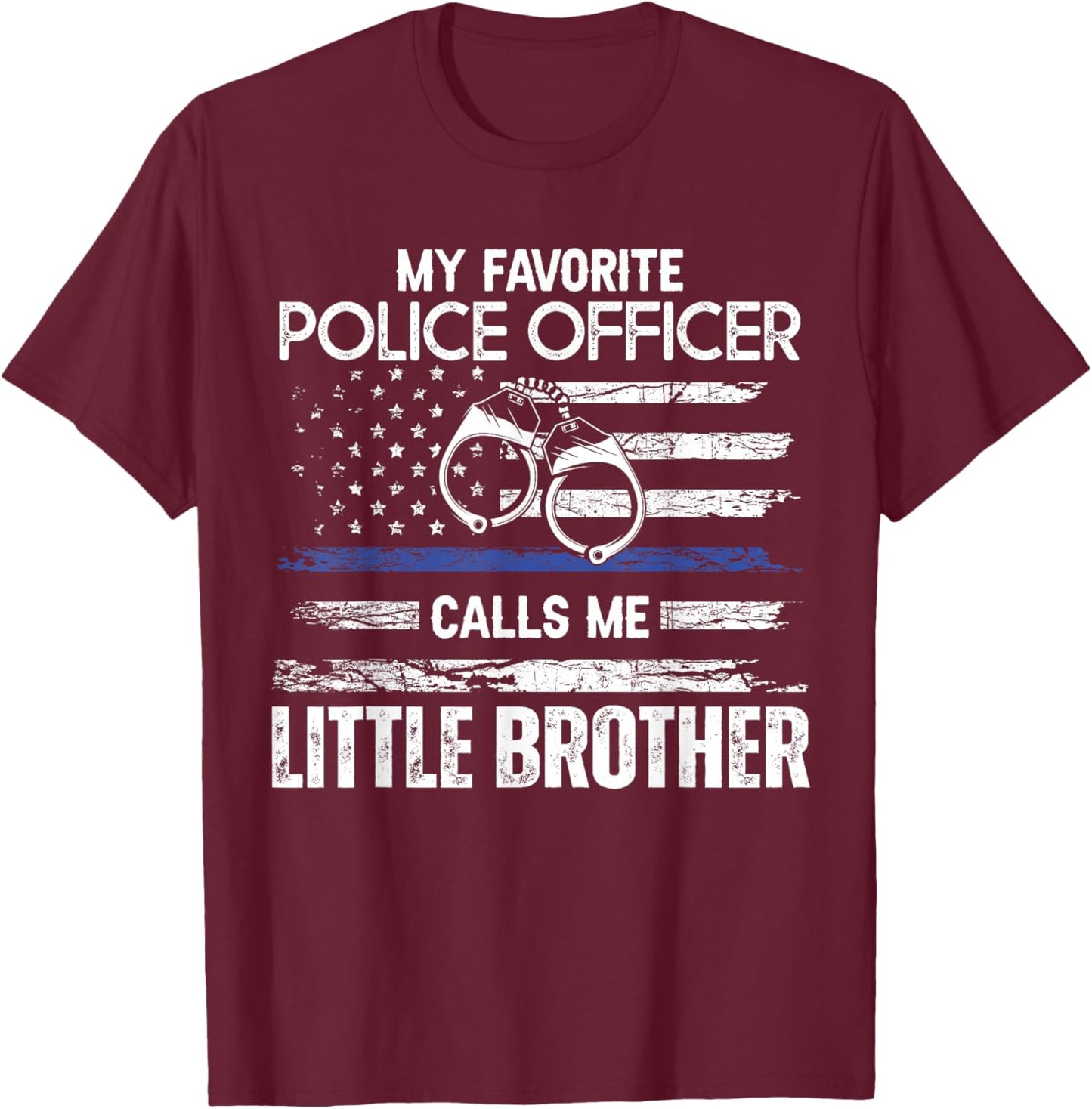 My Favorite Police Officer Calls Me Little Brother T-Shirt - T-Shirt | Maroon