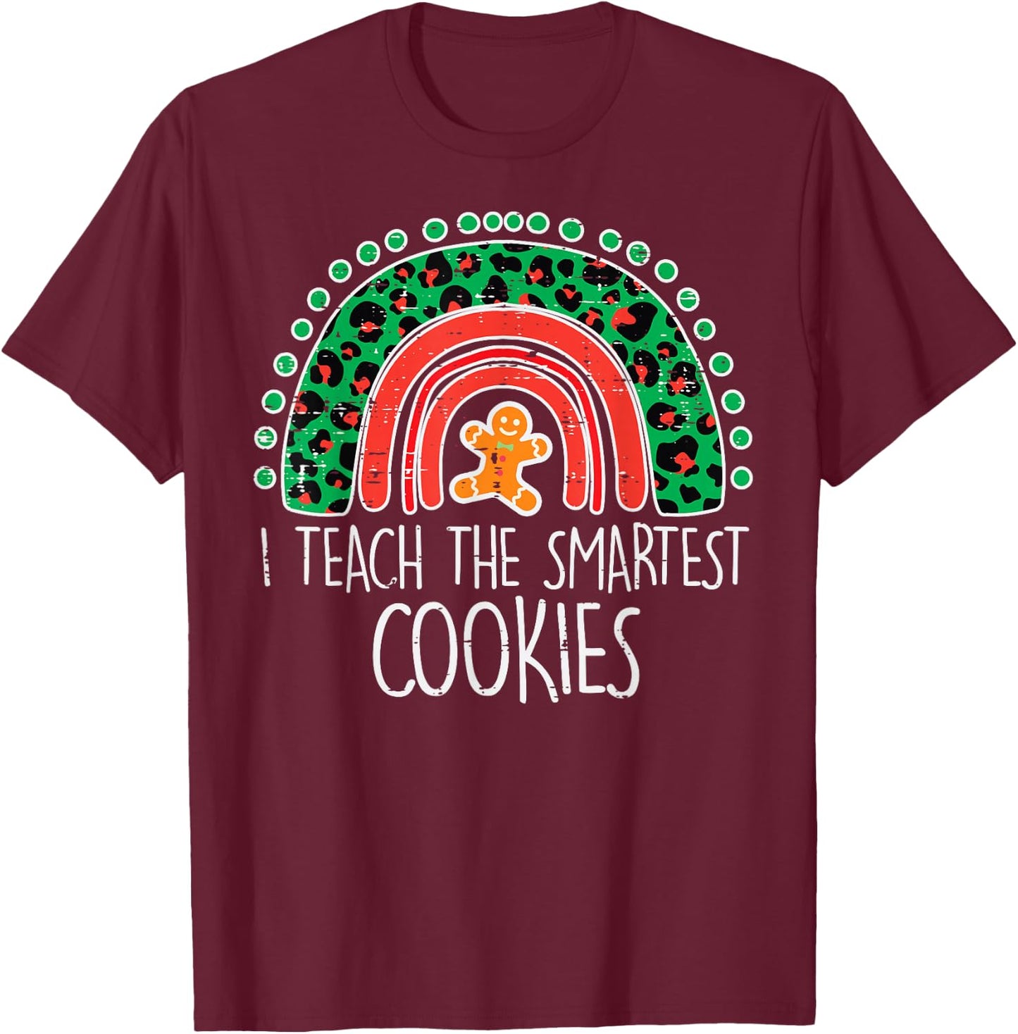 I Teach The Smartest Cookies Christmas Rainbow Xmas Teacher T-Shirt - T-Shirt | Maroon