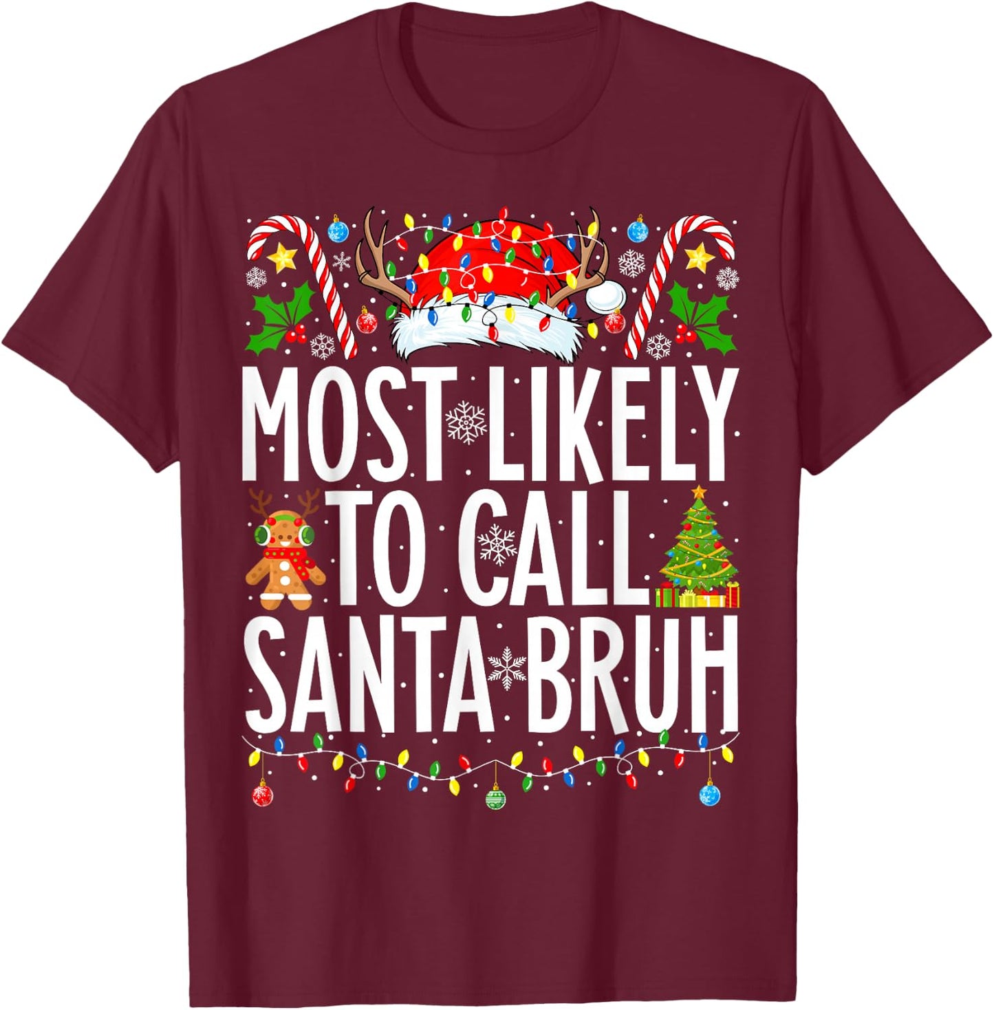 Most Likely To Call Santa Bruh Funny Xmas Family Christmas T-Shirt - T-Shirt | Maroon