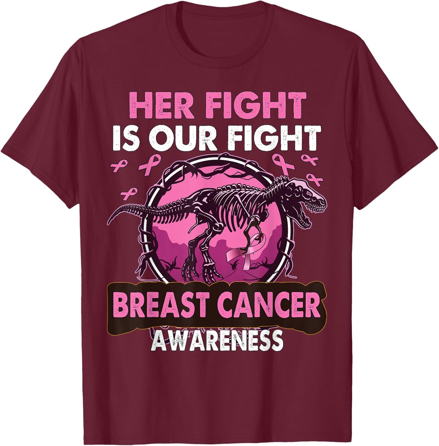Dinosaur Her Fight Is Our Fight Breast Cancer Awareness T-Shirt - T-Shirt | Maroon