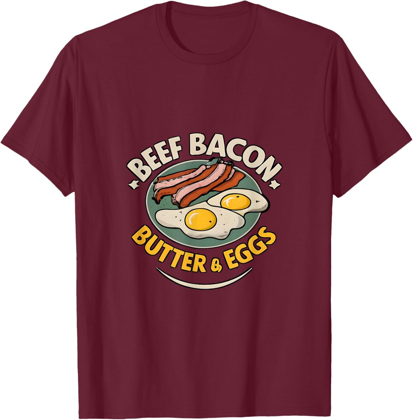 Beef, Bacon, Butter & Eggs - Carnivore Diet T-Shirt - T-Shirt | Maroon