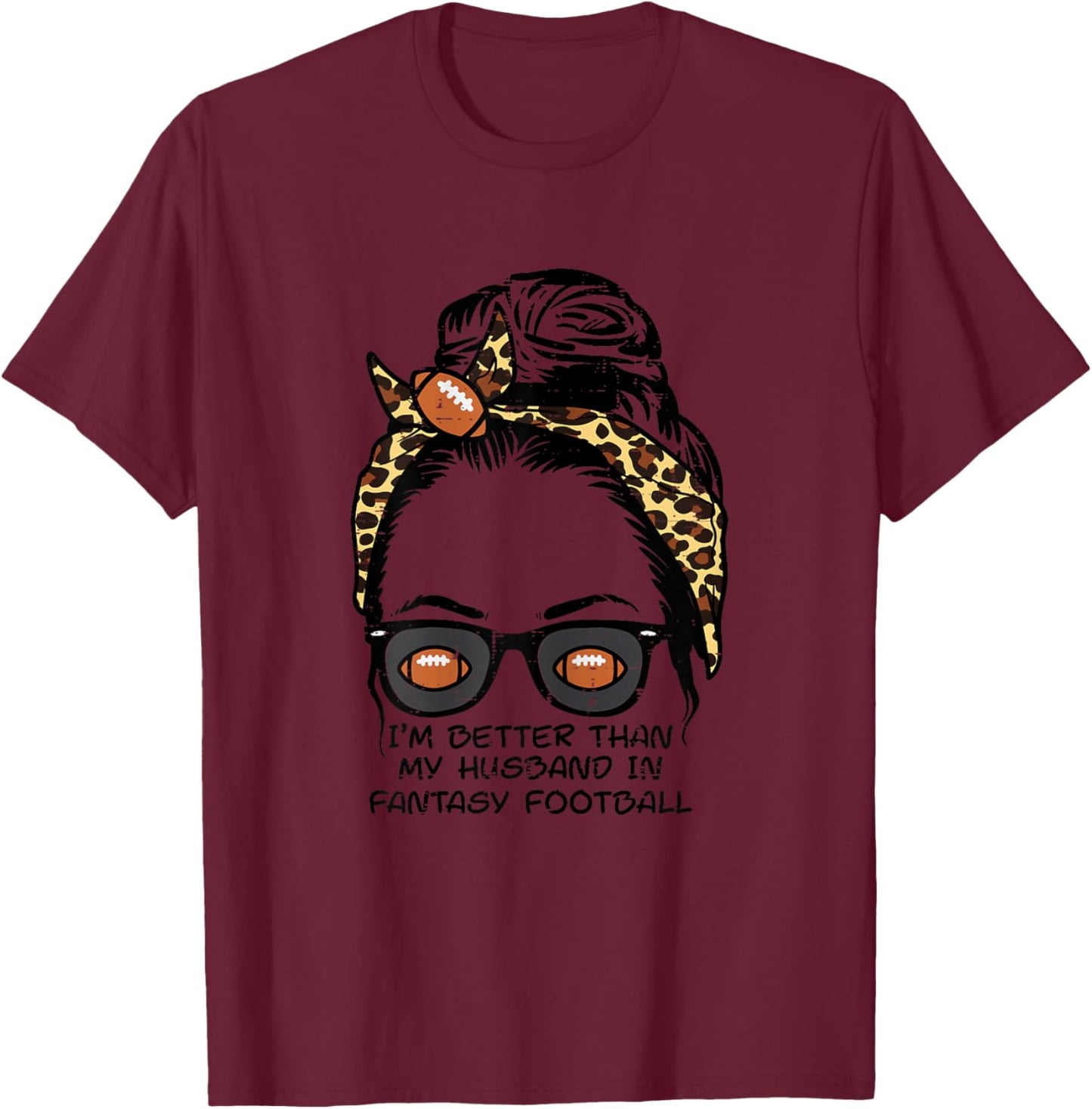 Im Better Than Husband Fantasy Football Messy Bun Wife Women T-Shirt - T-Shirt | Maroon