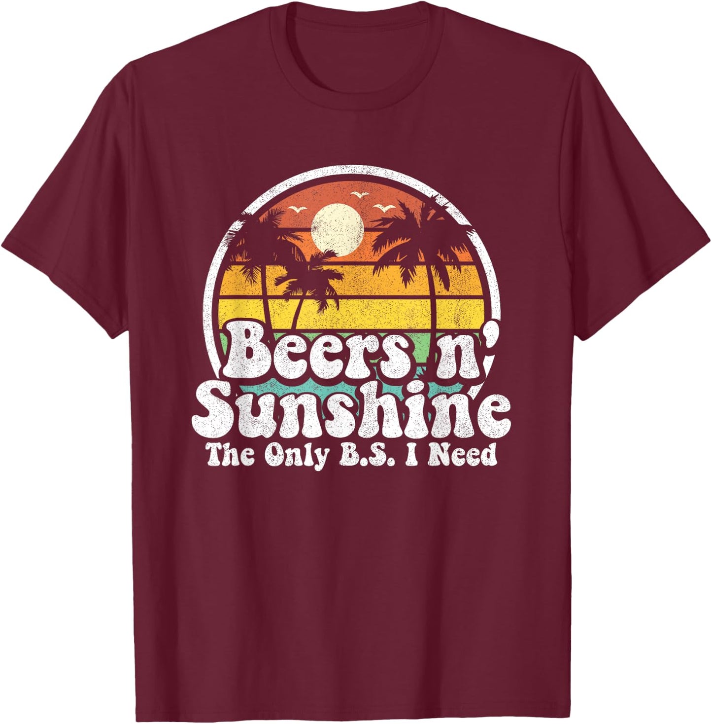 The Only BS I Need Is Beers and Sunshine Retro Beach Gift Women T-Shirt - T-Shirt | Maroon
