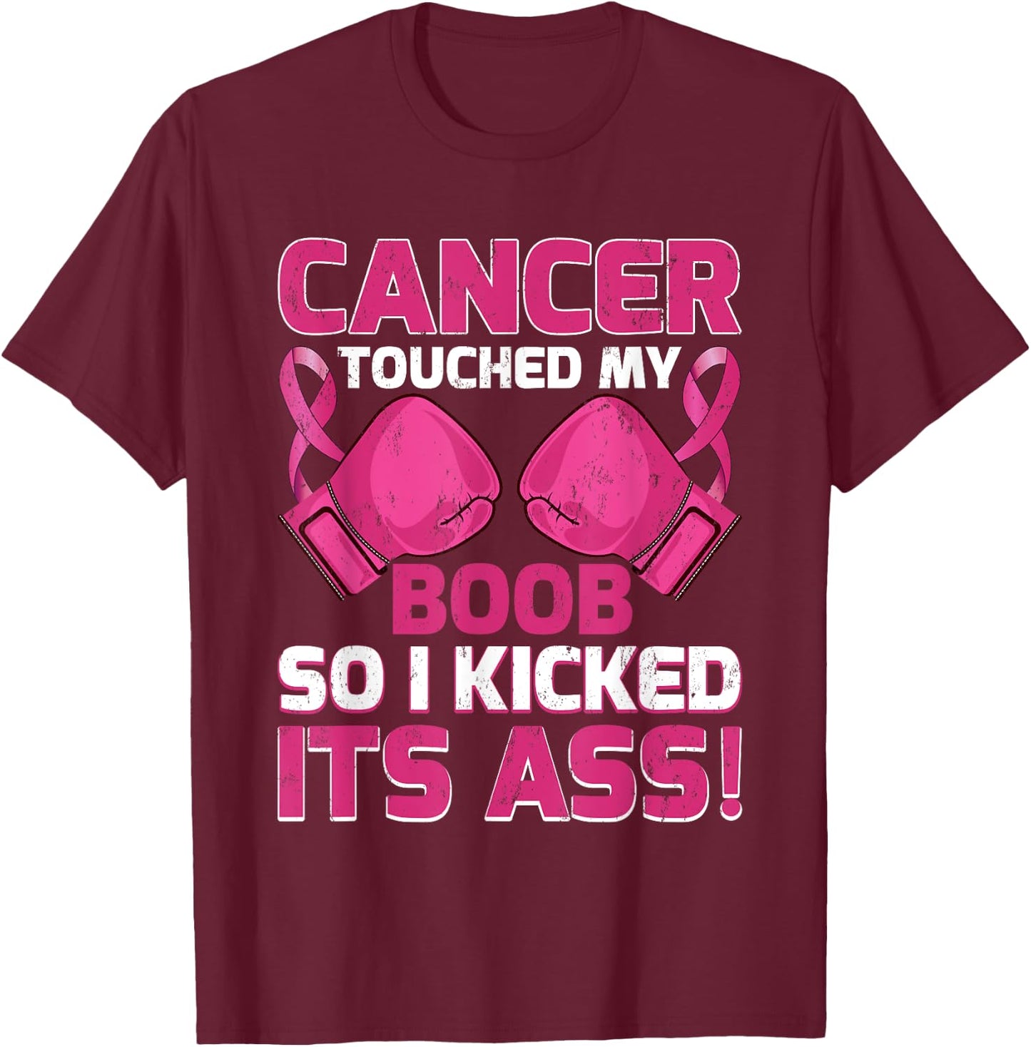 Breast Cancer Touched My Boob So I Kicked Its Ass Awareness T-Shirt - T-Shirt | Maroon