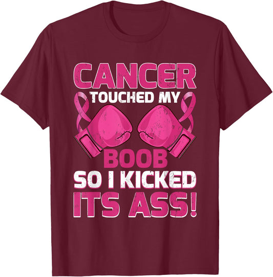 Breast Cancer Touched My Boob So I Kicked Its Ass Awareness T-Shirt - T-Shirt | Maroon