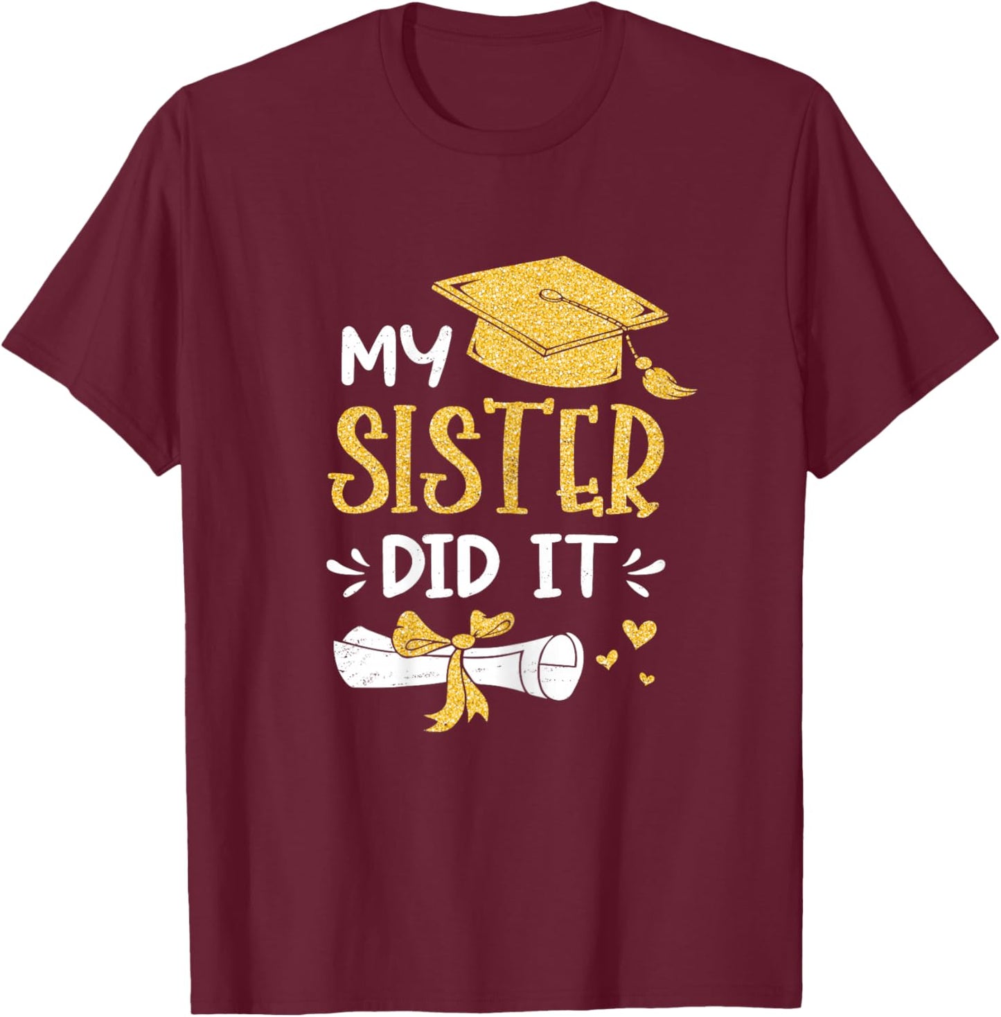 Back To School My Sister Did It Funny Graduation Proud Sister Graduated , Female X-Small, Black T-Shirt - T-Shirt | Maroon