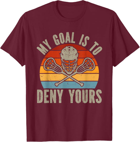 My Goal Is To Deny Yours Lacrosse Goalie Lacrosse Gloves T-Shirt - T-Shirt | Maroon