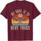 My Goal Is To Deny Yours Lacrosse Goalie Lacrosse Gloves T-Shirt - T-Shirt | Maroon
