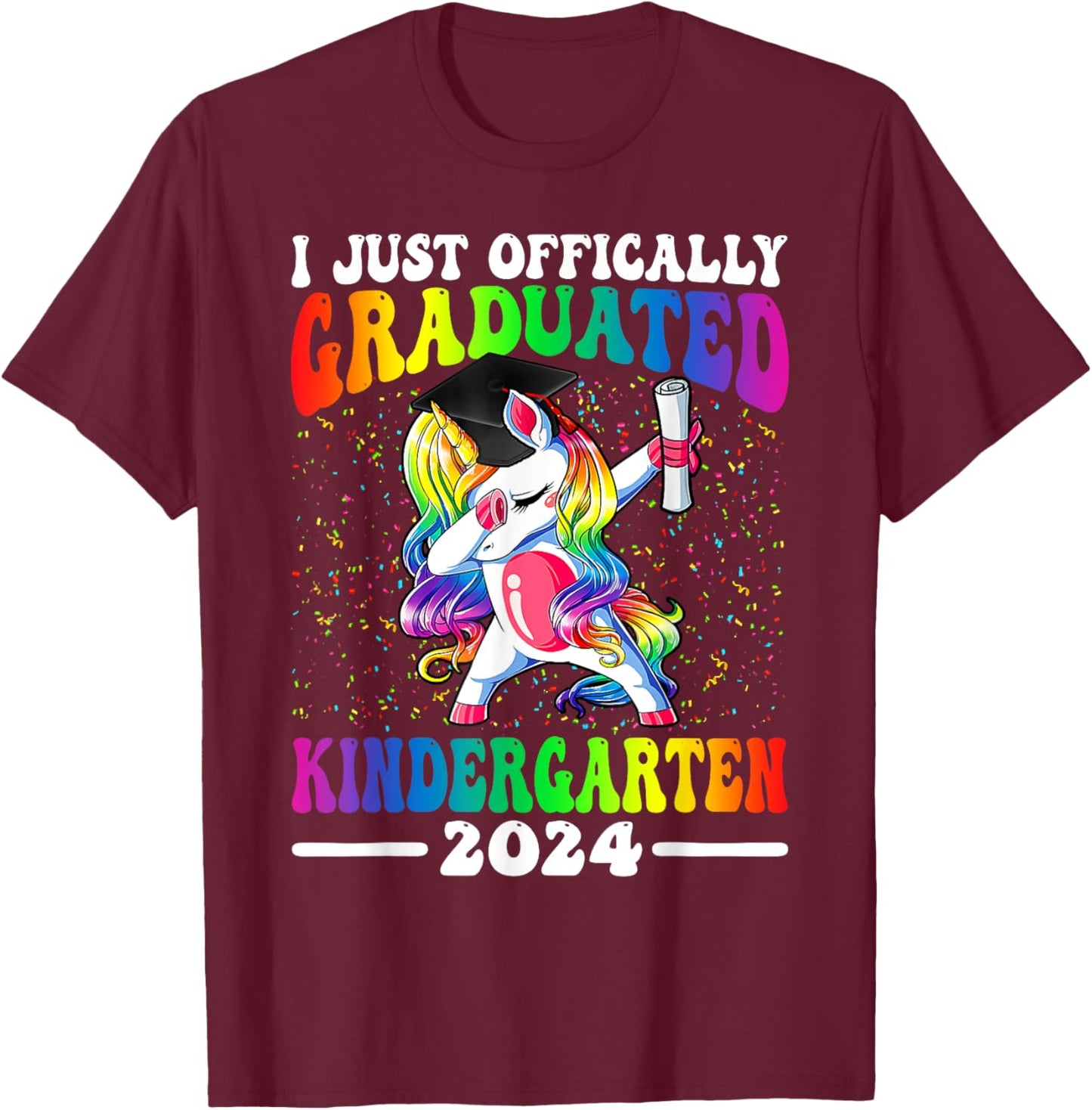 I Just Officially Graduated Kindergarten Graduation 2024 T-Shirt - T-Shirt | Maroon
