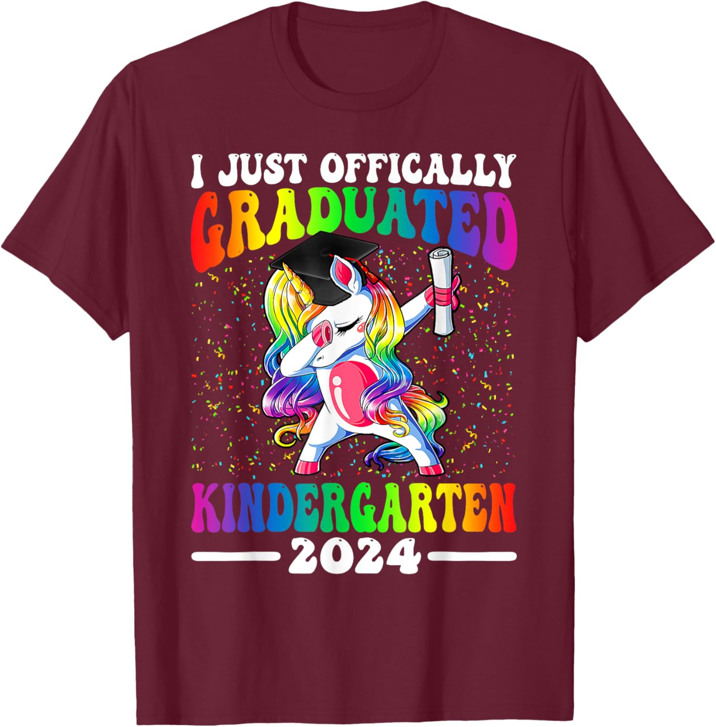 I Just Officially Graduated Kindergarten Graduation 2024 T-Shirt - T-Shirt | Maroon