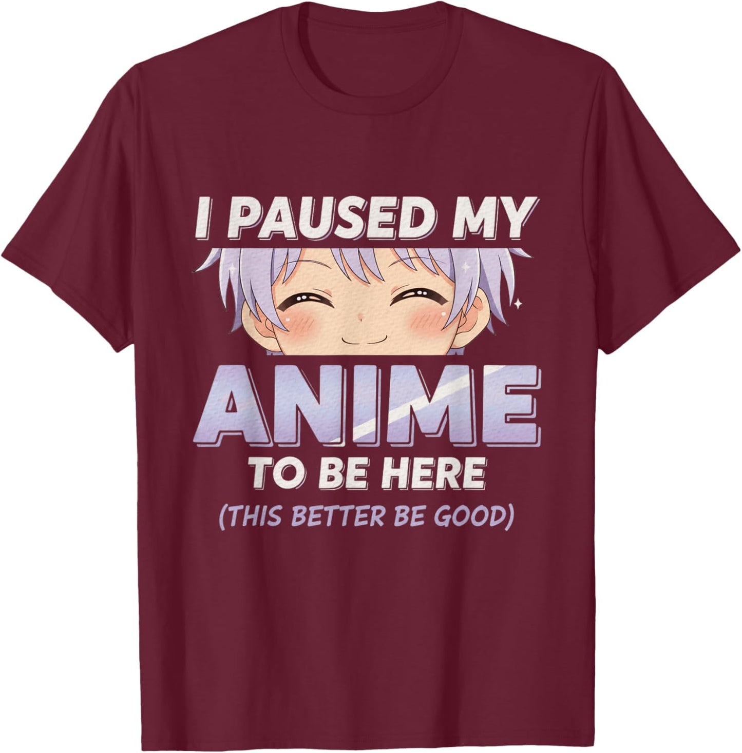 Anime I Paused My Anime to Be Here Otaku Anime T-Shirt - T-Shirt | Maroon