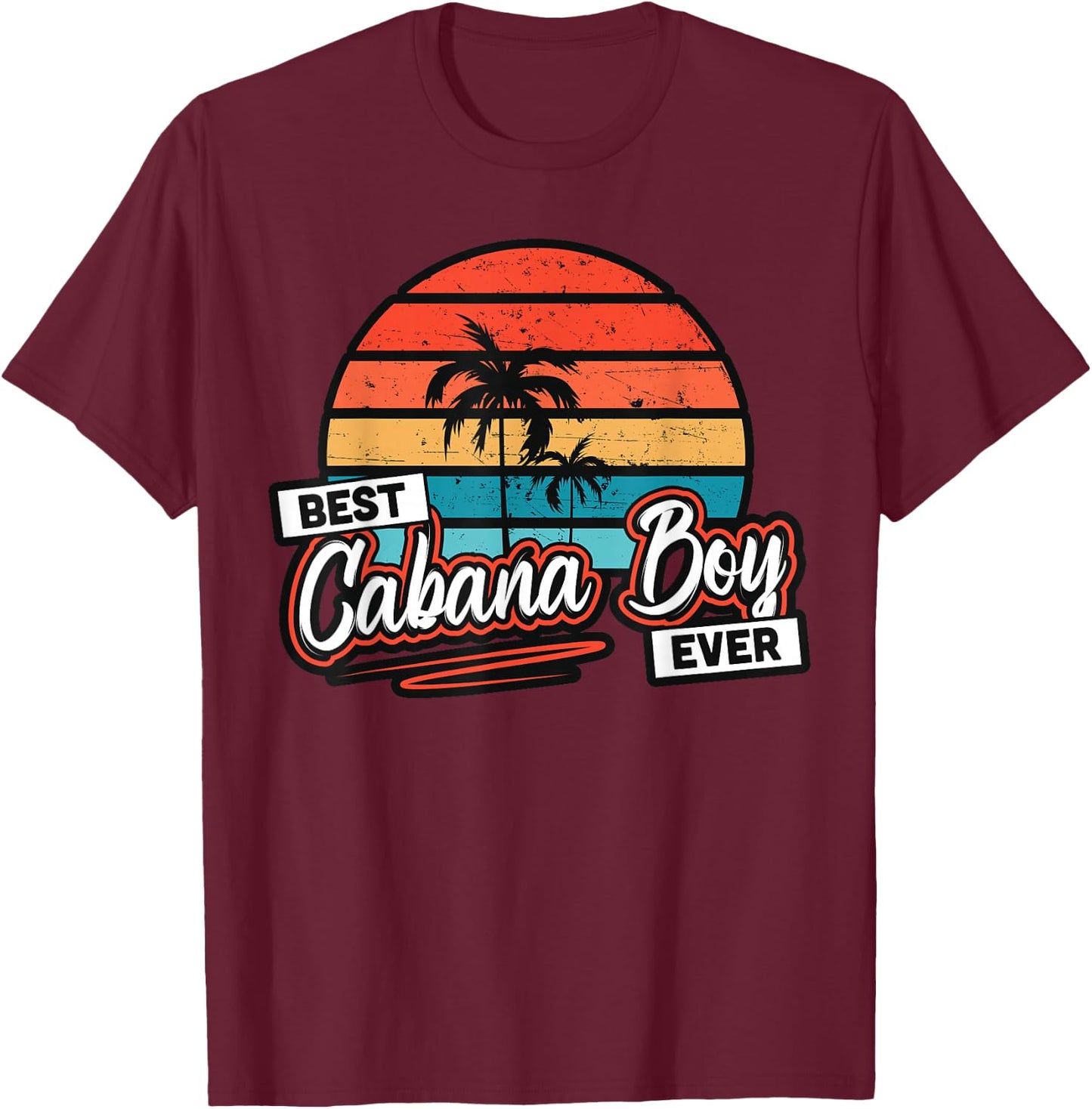 Colorful Sunset Palm Tree Best Cabana Boy Ever T-Shirt - T-Shirt | Maroon