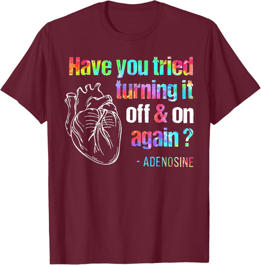 Have You Tried Turning It Off And On Again Adenosine Heart T-Shirt - T-Shirt | Maroon