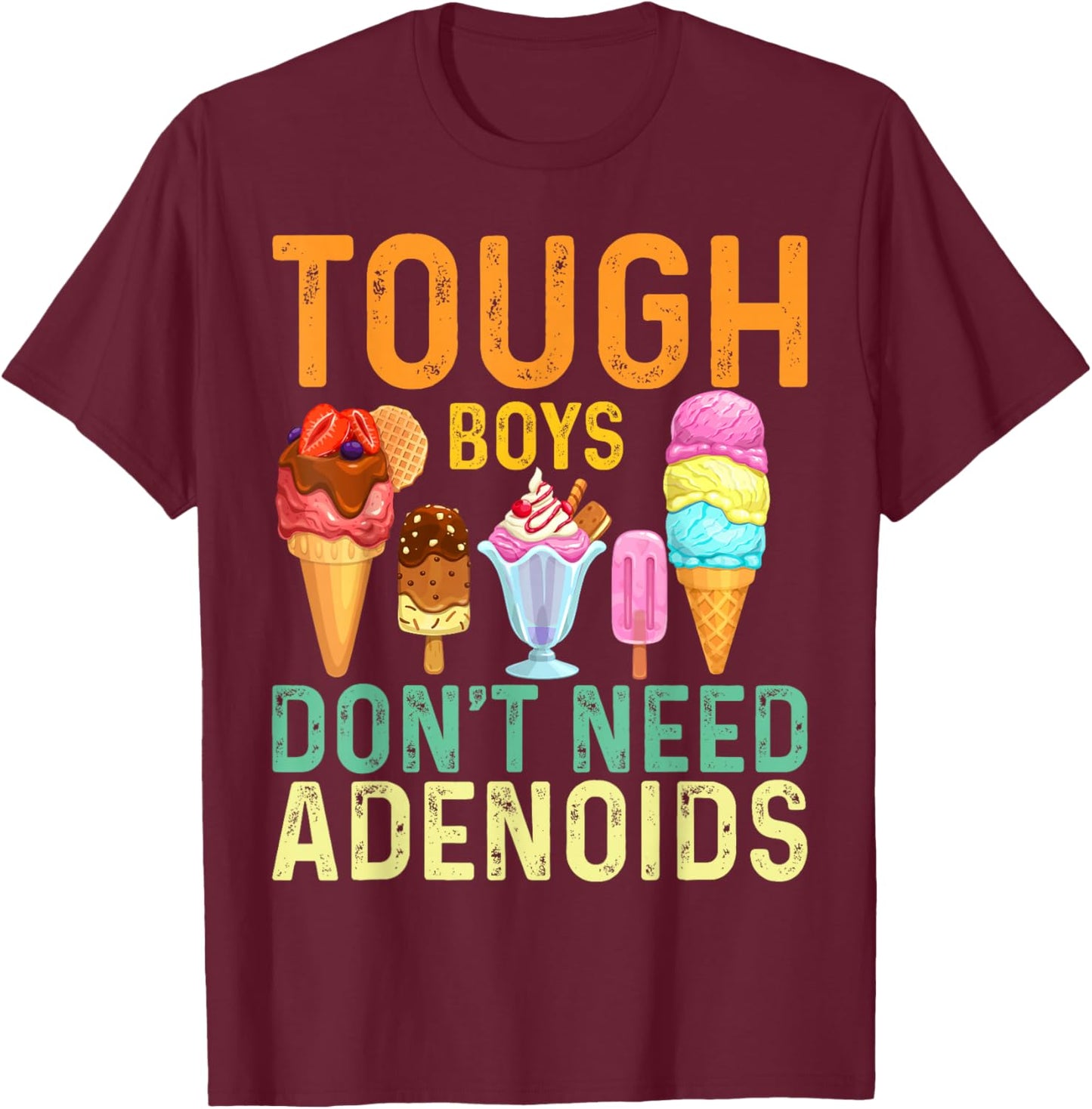 Tough Boys Don't Need Adenoids Adenoidectomy Tonsil Recovery T-Shirt - T-Shirt | Maroon