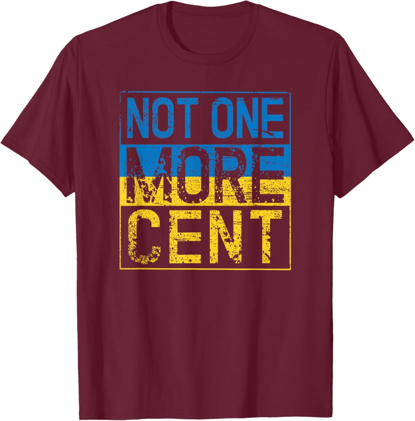 Not One More Cent Conservative Republican Ukraine Anti Biden T-Shirt - T-Shirt | Maroon