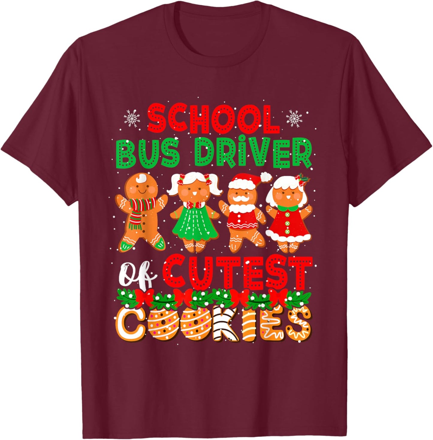 School Bus Driver Of Cutest Cookies Christmas Gingerbreads T-Shirt - T-Shirt | Maroon