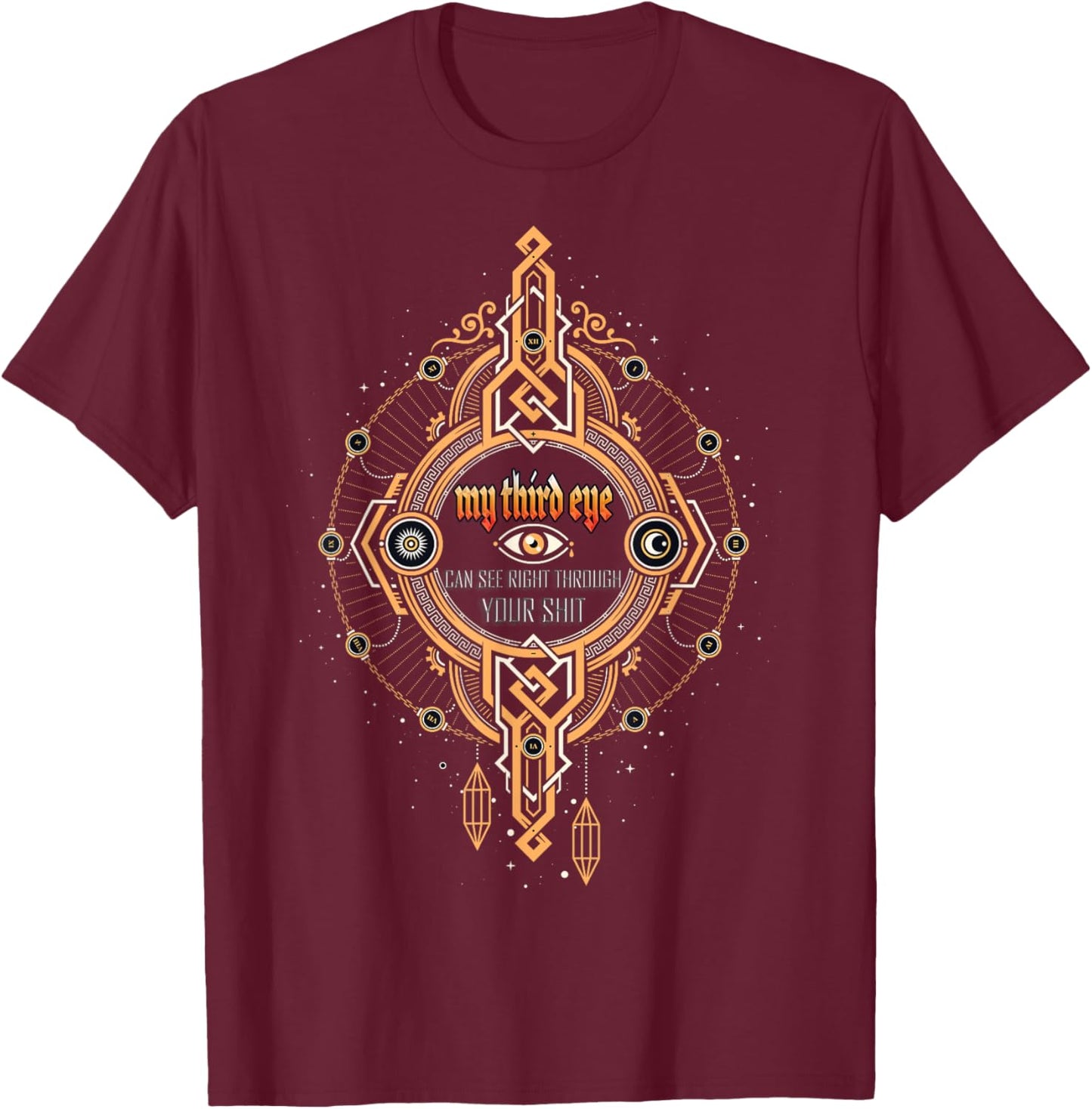 Funny Spiritual Saying Third Eye Sees Through Your Shit T-Shirt - T-Shirt | Maroon