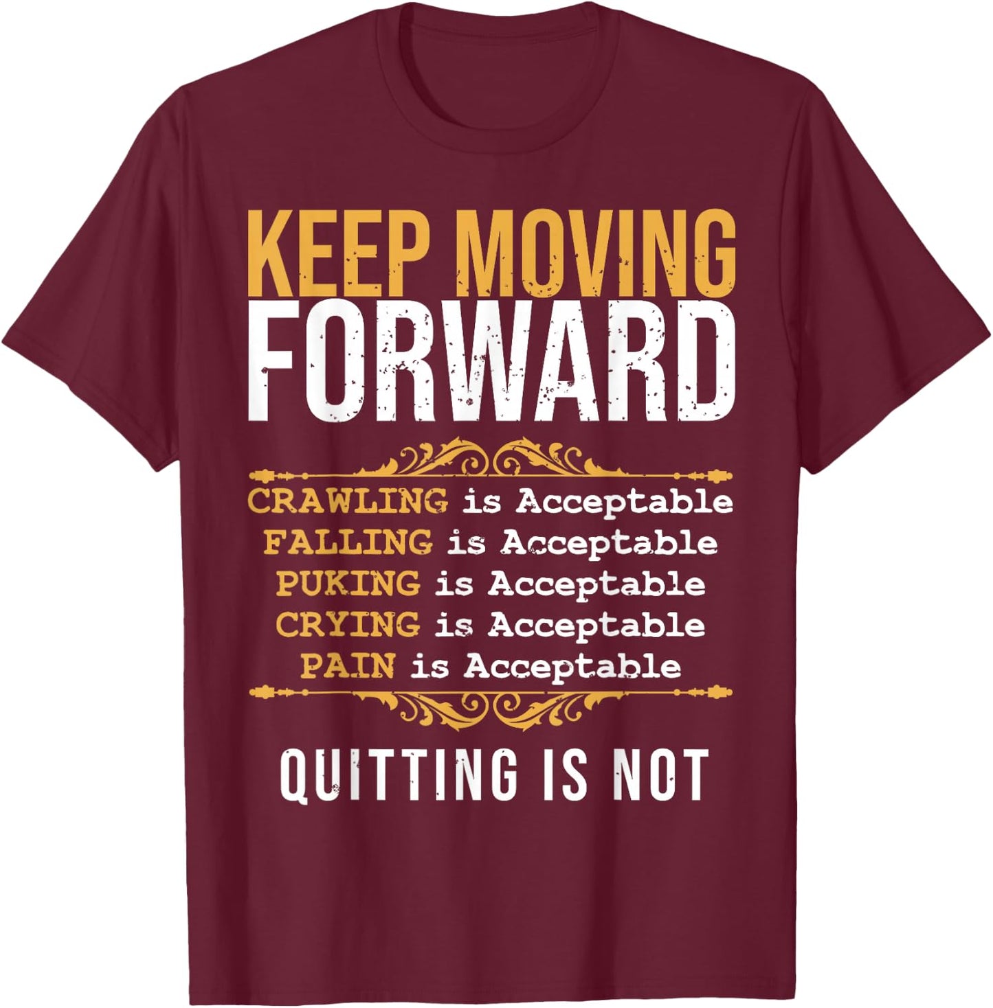 Keep Moving Forward Quitting Is Not Good Positive Quote T-Shirt - T-Shirt | Maroon