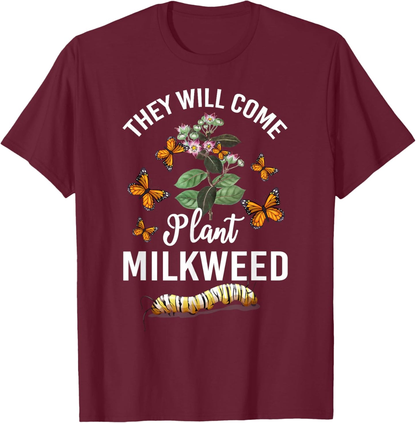They Will Come Plant Milkweed Save Monarch Butterfly T-Shirt - T-Shirt | Maroon