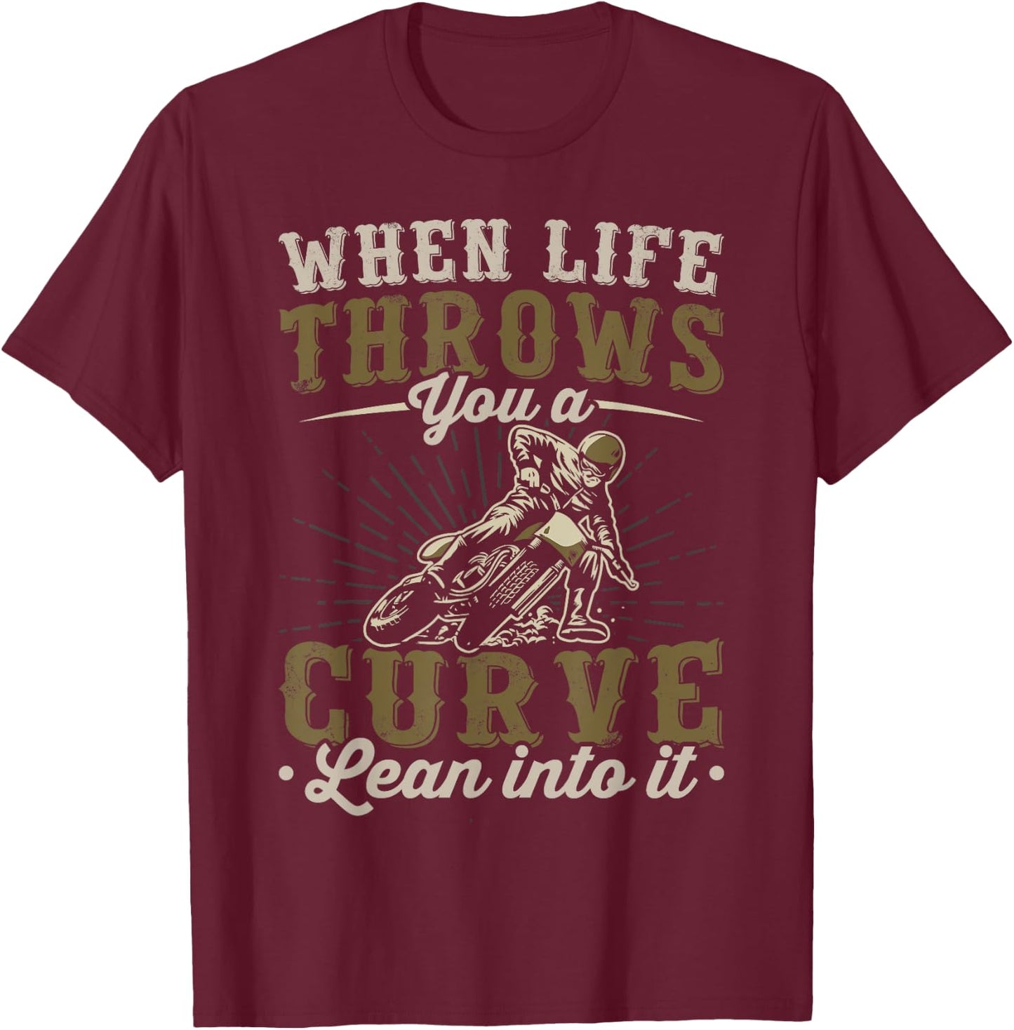 Motorcycle Lover When Life Throws You A Curve Lean Into It T-Shirt - T-Shirt | Maroon