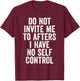 Funny Do Not Invite Me To Afters I Have No Self Control T-Shirt - T-Shirt | Maroon