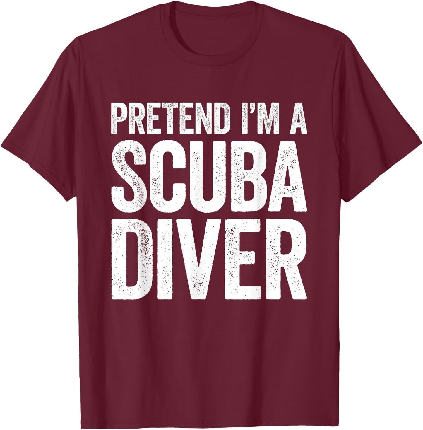 Pretend I'm A Scuba Diver Shirt Adult Kids Men Women Costume T-Shirt - T-Shirt | Maroon