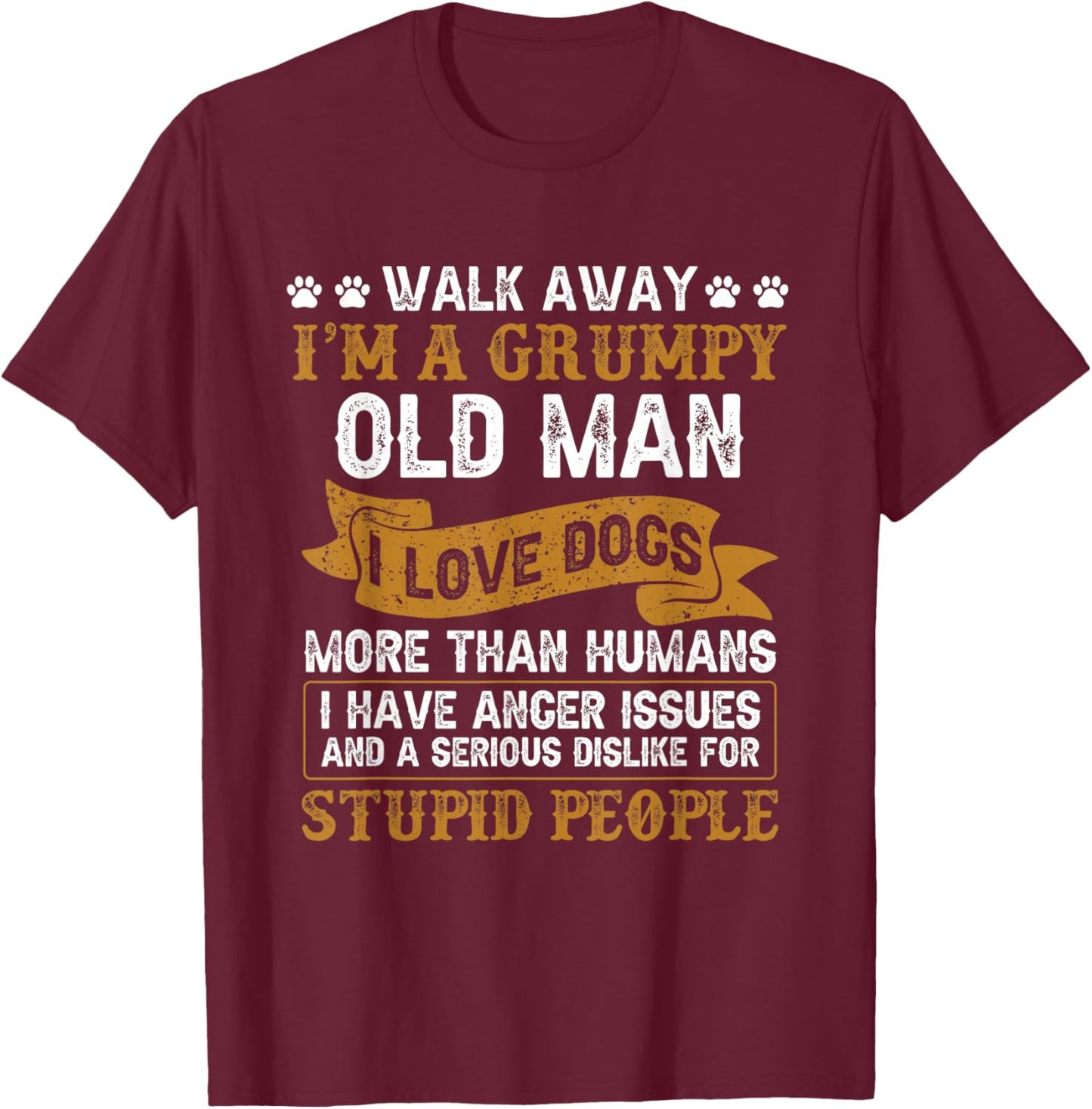 I Love Dogs Gift Dog Lover Walk Away I'm A Grumpy Old Man T-Shirt - T-Shirt | Maroon