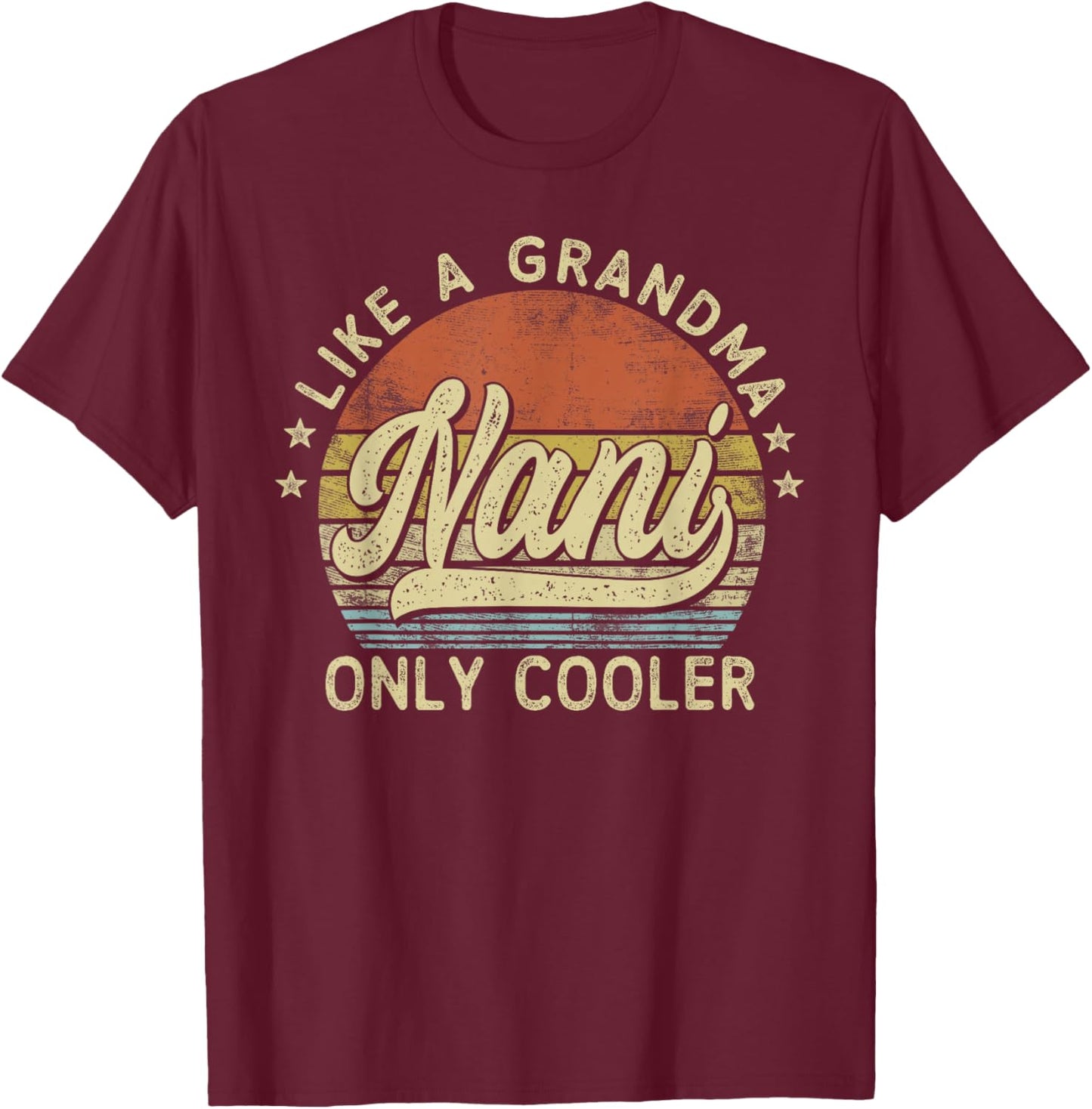 Nani Like A Grandma Only Cooler Mother's Day Nani T-Shirt - T-Shirt | Maroon