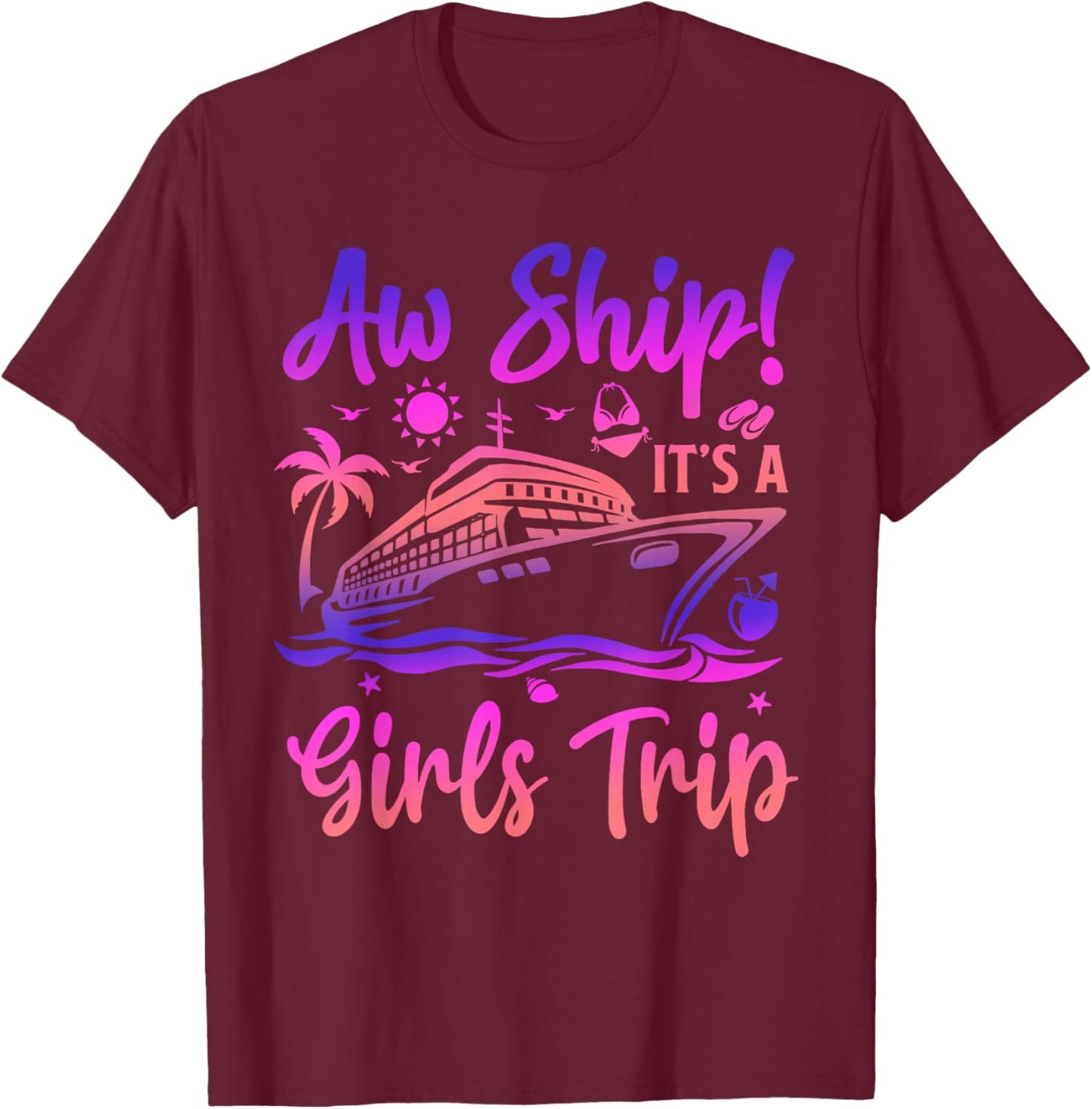 Aw Ship! It's A Girls Trip Cruise 2024 Vacation Matching T-Shirt - T-Shirt | Maroon