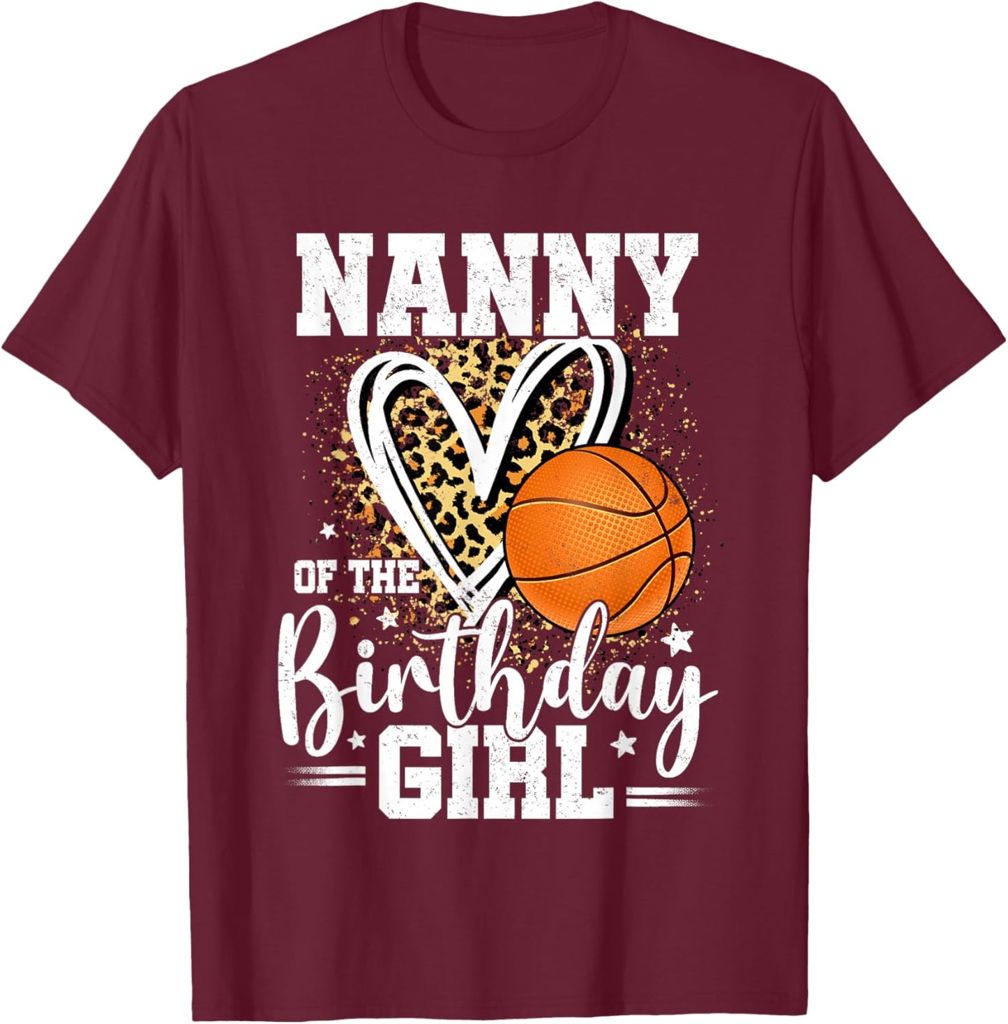 Nanny of The Birthday Girl Basketball Leopard Heart T-Shirt - T-Shirt | Maroon