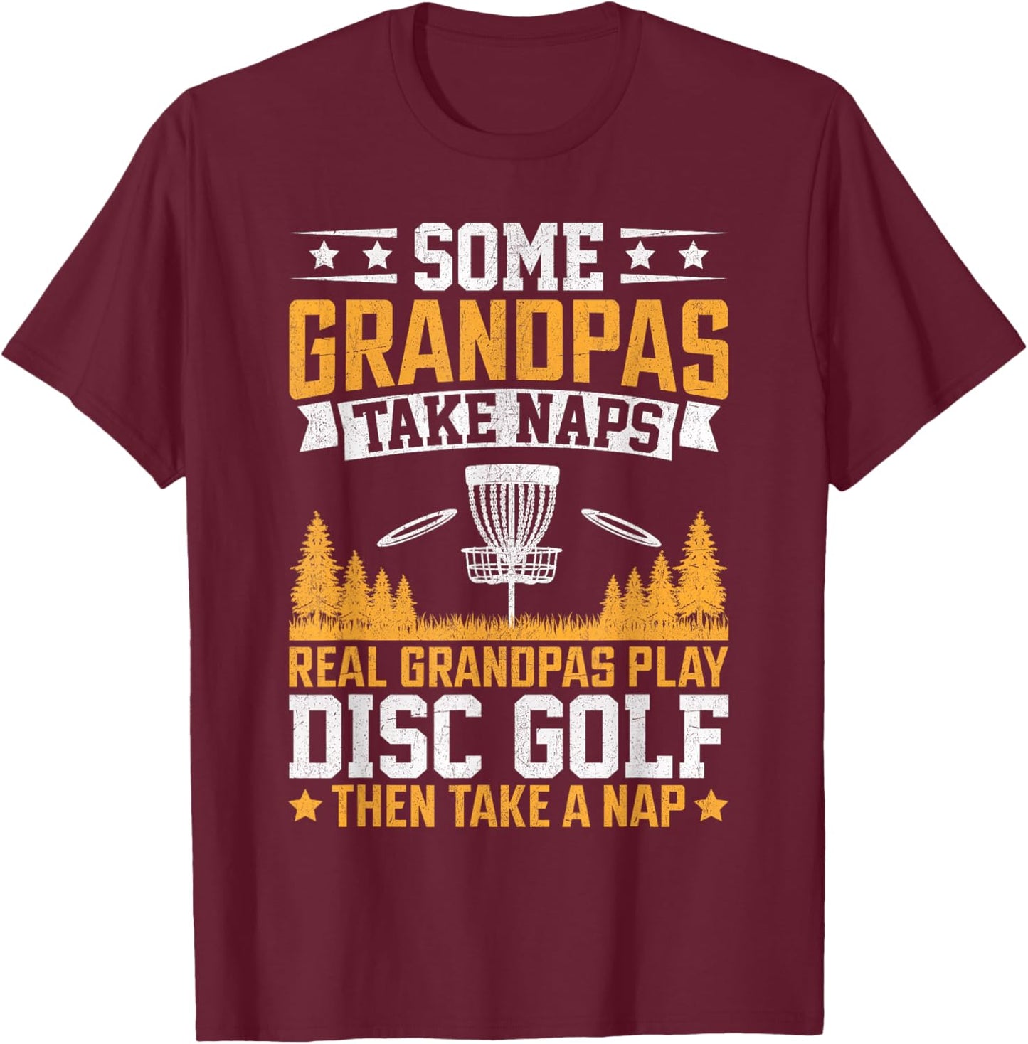 Some Grandpas Take Naps, Funny Grandpa Disc Golf Player T-Shirt - T-Shirt | Maroon