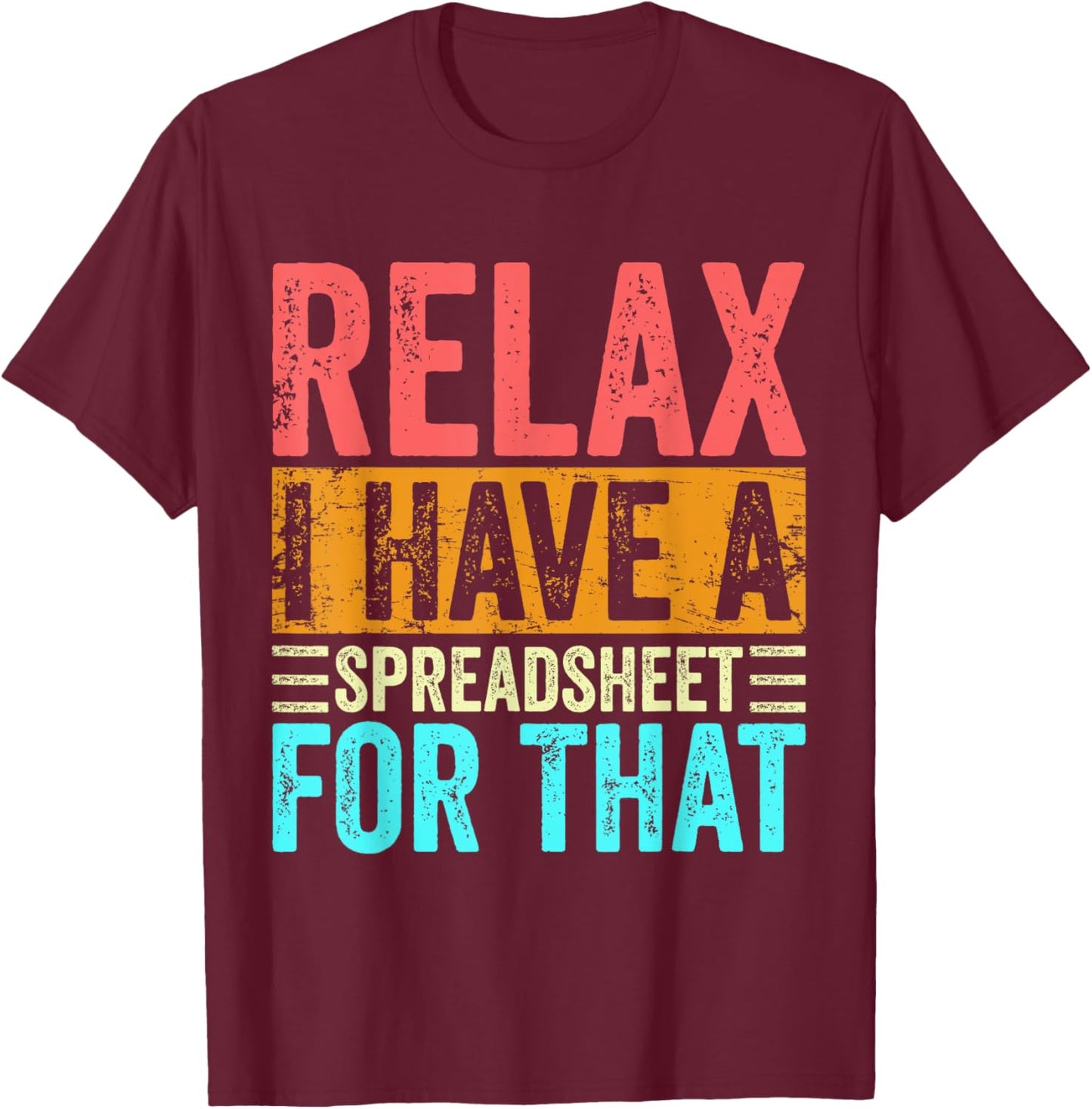 Relax I Have A Spreadsheet For That Funny Accountant Vintage T-Shirt - T-Shirt | Maroon