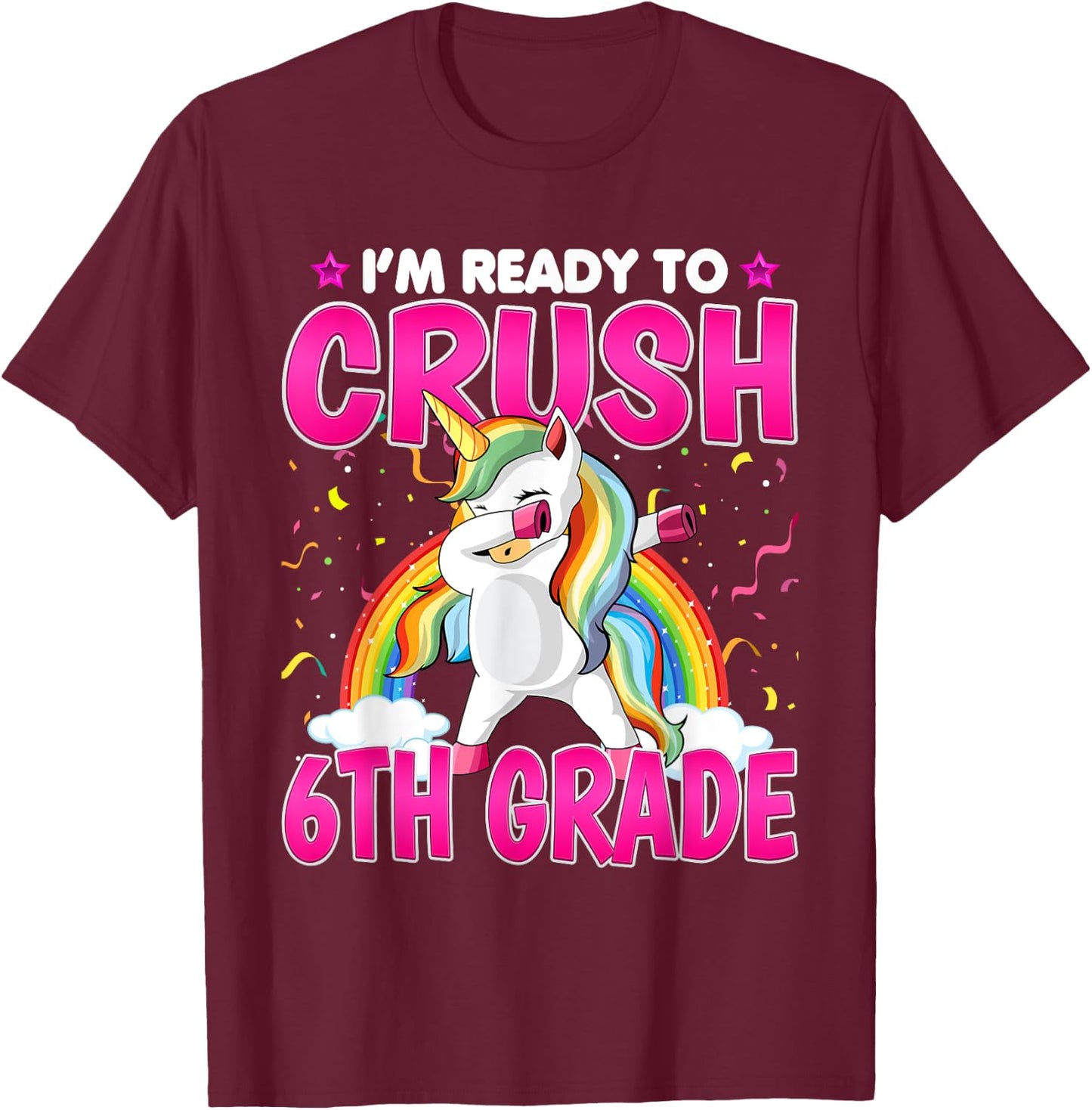 I'm Ready To Crush Six Grade - Dabbing Unicorn 6th Grade T-Shirt - T-Shirt | Maroon