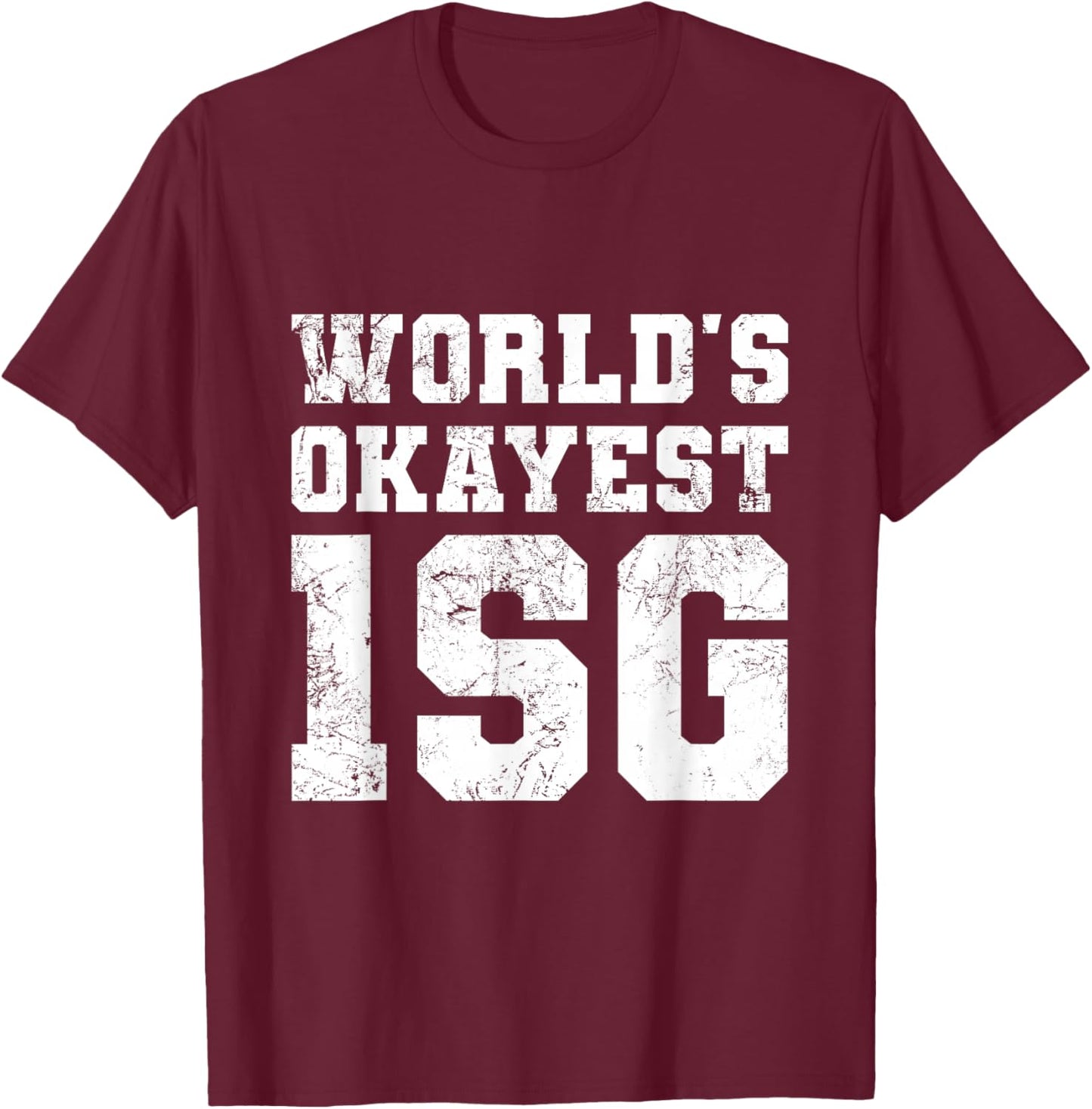 World's Okayest 1SG - First Sergeant, Army, Military, Funny T-Shirt - T-Shirt | Maroon