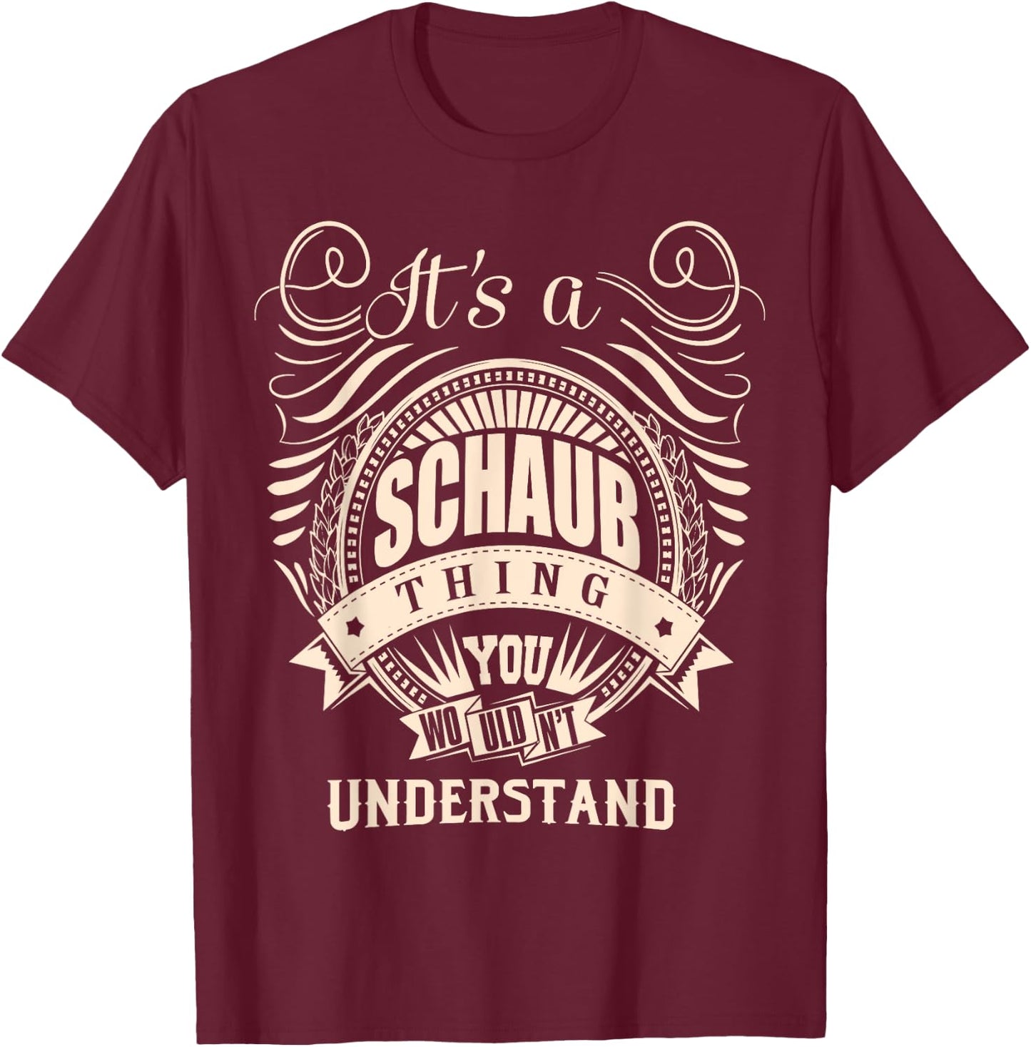 It's a SCHAUB thing you wouldn't understand Gifts T-Shirt - T-Shirt | Maroon